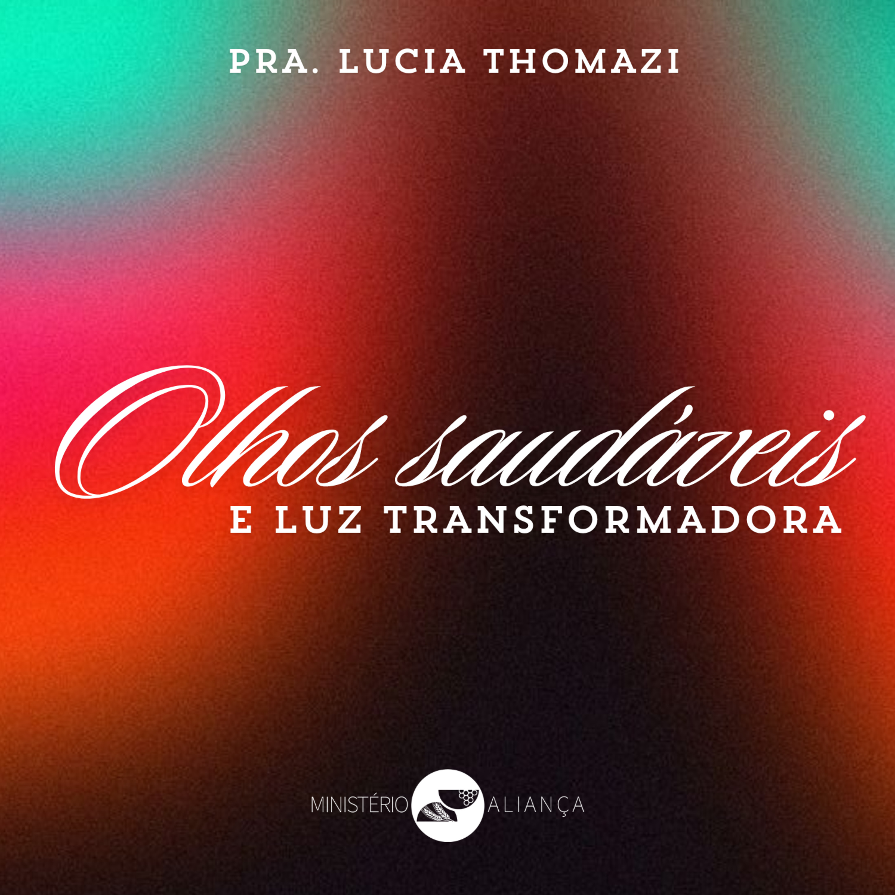 OLHOS SAUDÁVEIS E LUZ TRASNFORMADORA | Pra. Lúcia Thomazi - 22.09.2024 episode artwork