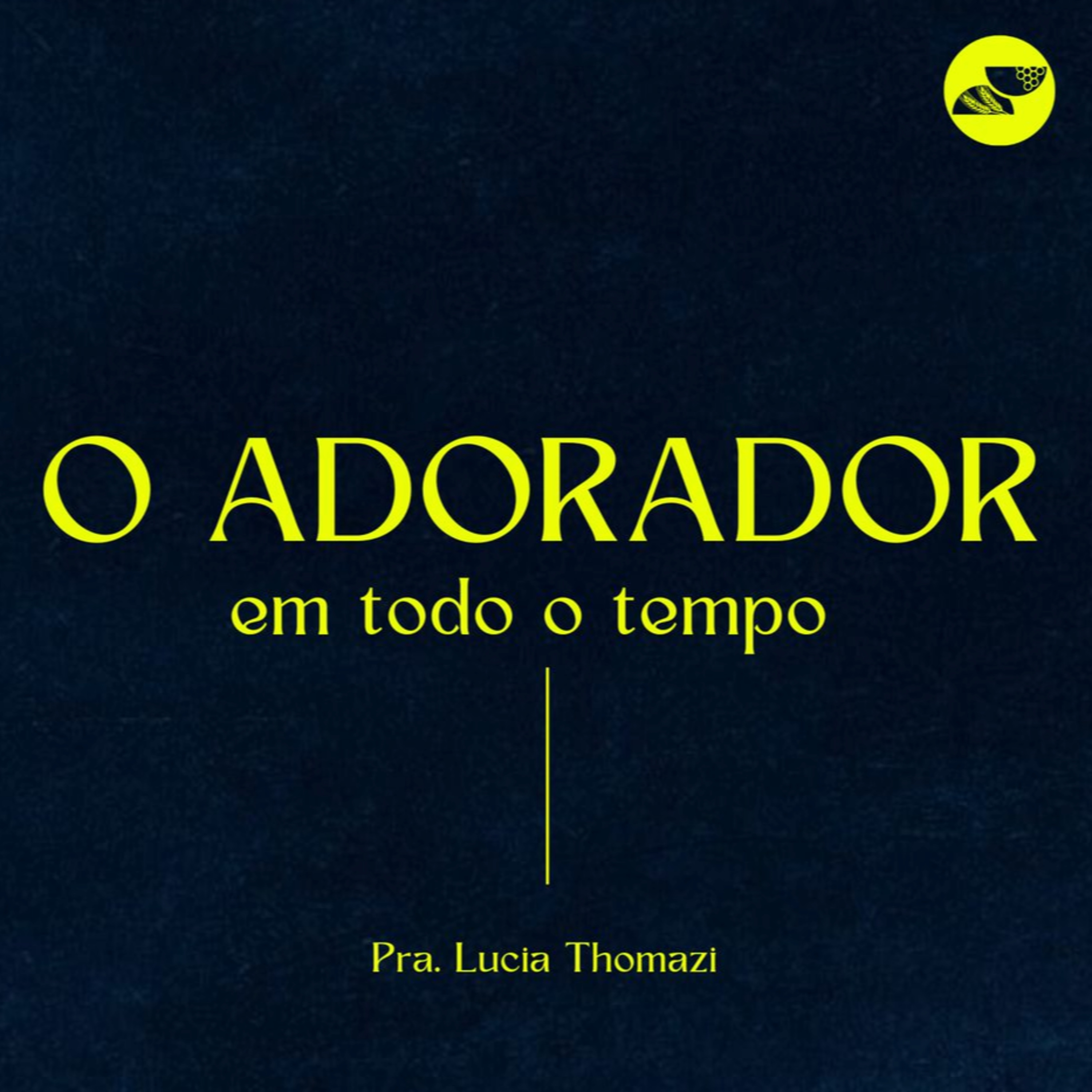 O ADORADOR EM TODO O TEMPO | Pra. Lucia Thomazi - 17.11.2024 episode artwork