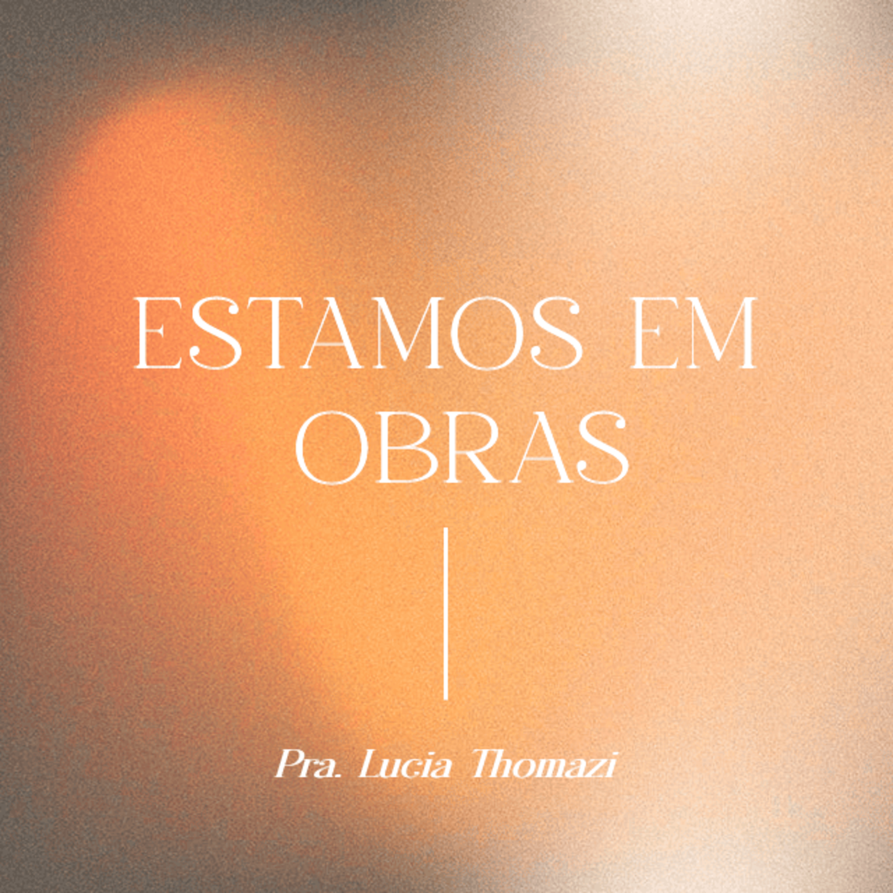 ESTAMOS EM OBRAS | Pra. Lucia Thomazi - 19.01.2025