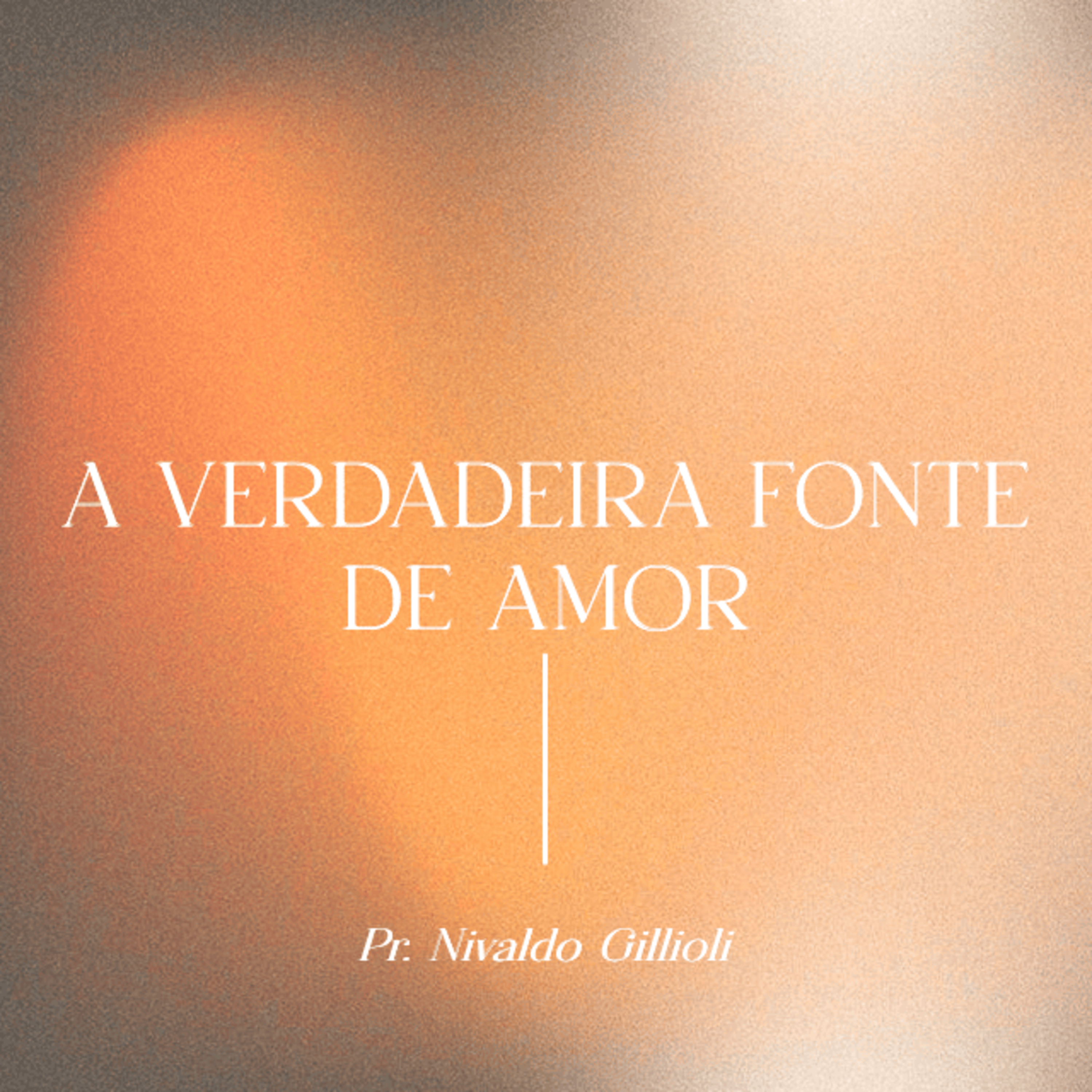 A VERDADEIRA FONTE DE AMOR | Pr. Nivaldo Gillioli - 26.01.2025