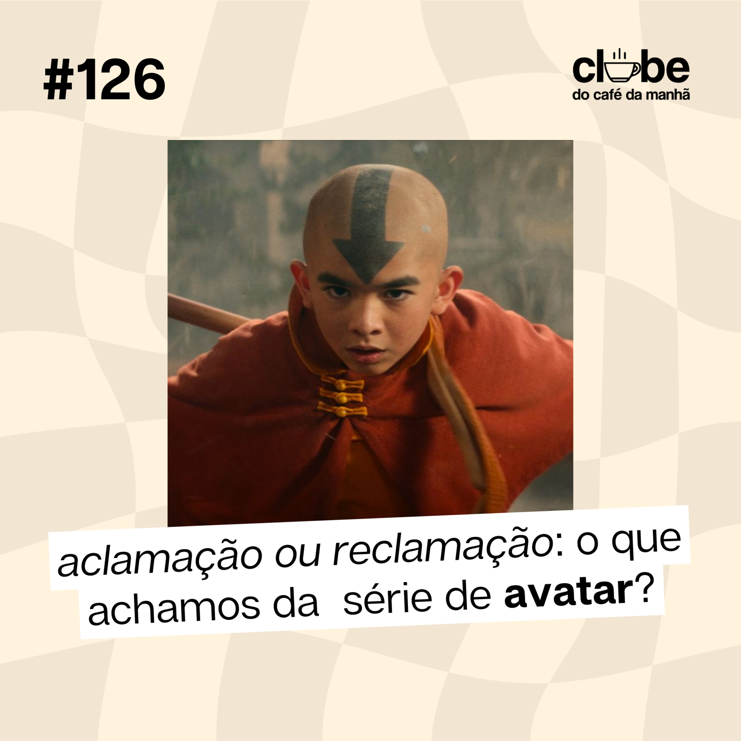 #126 Aclamação ou reclamação: o que achamos de "Avatar - O Último Mestre do Ar"? episode artwork