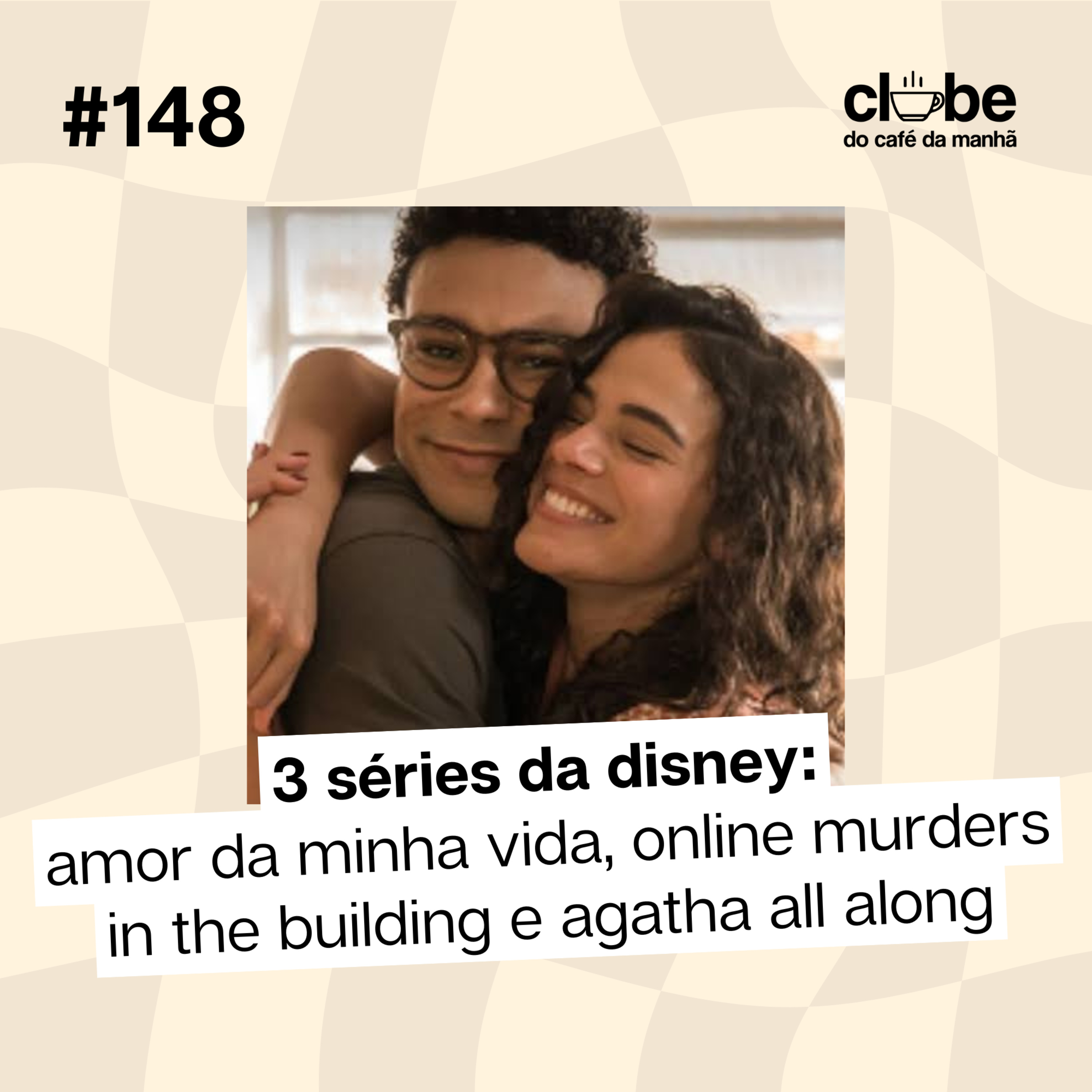 #148 Amor da Minha Vida, Only Murders in the Building e Agatha All Along episode artwork
