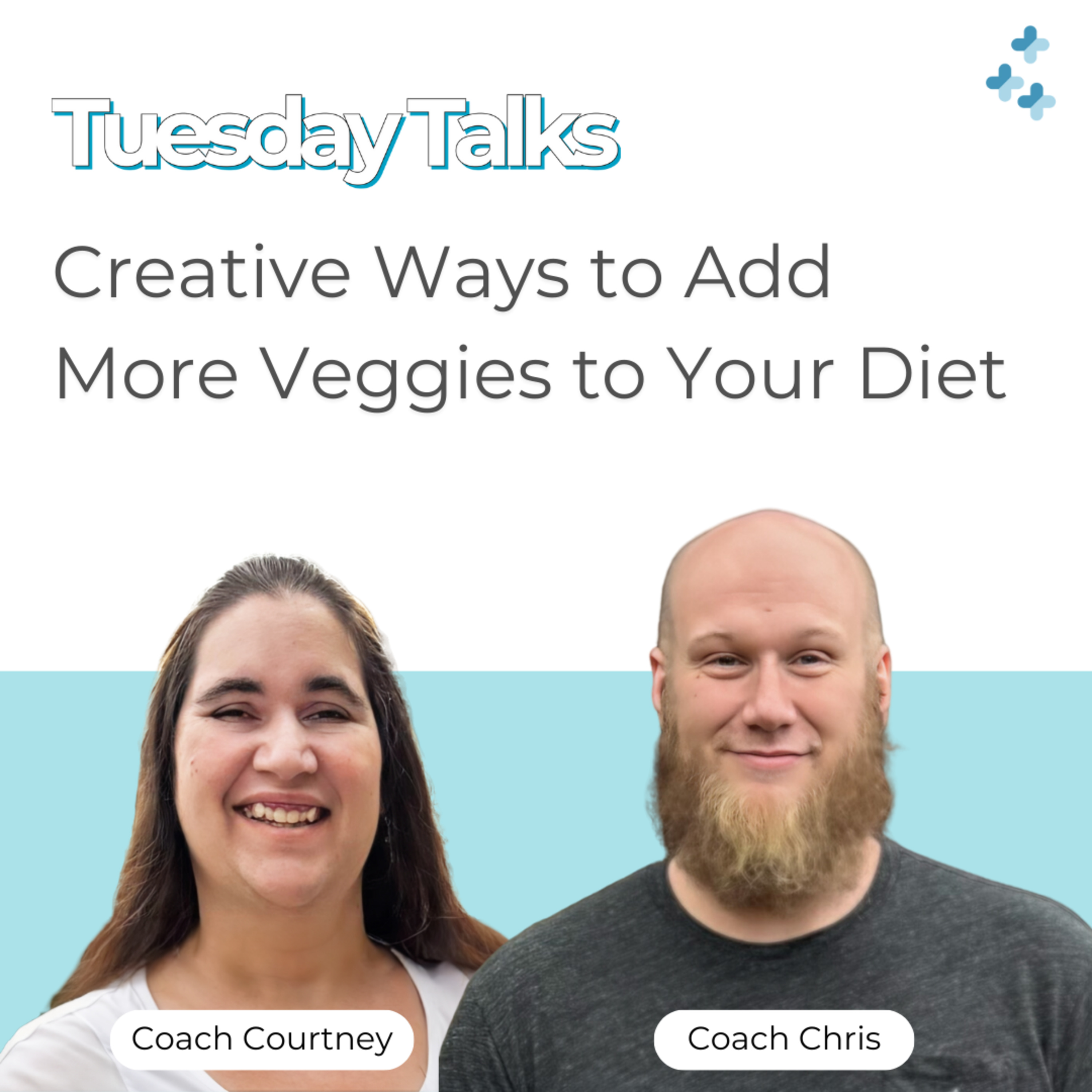 Tuesday Talks - Creative Ways to Add More Veggies to Your Diet
