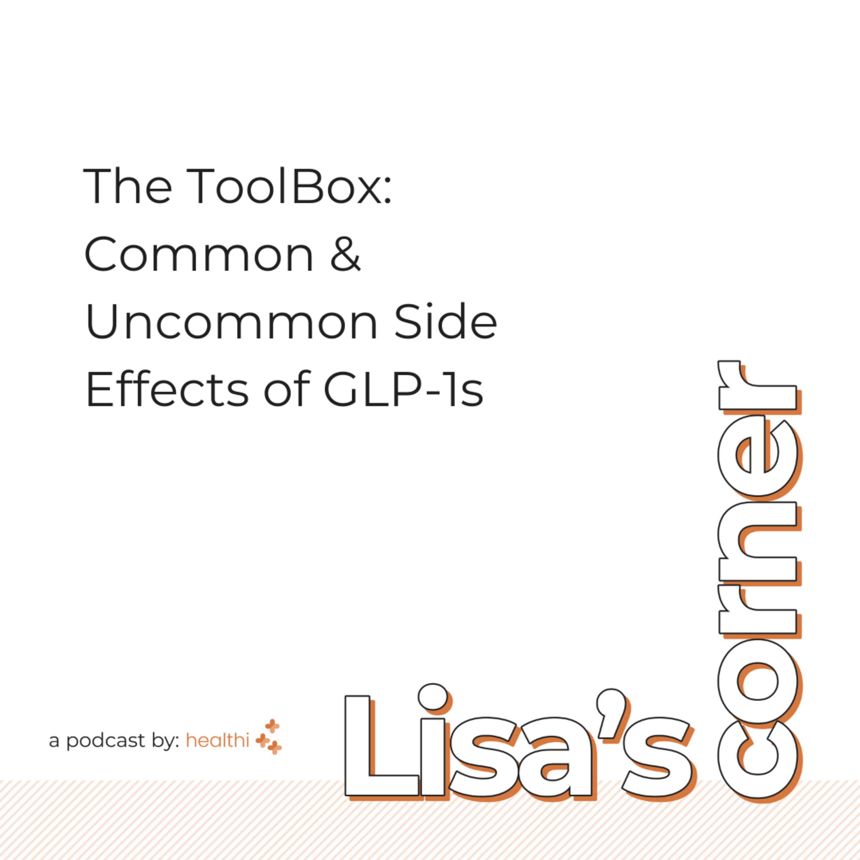 Lisa's Corner #6 - Common & Uncommon Side Effects of GLP-1s
