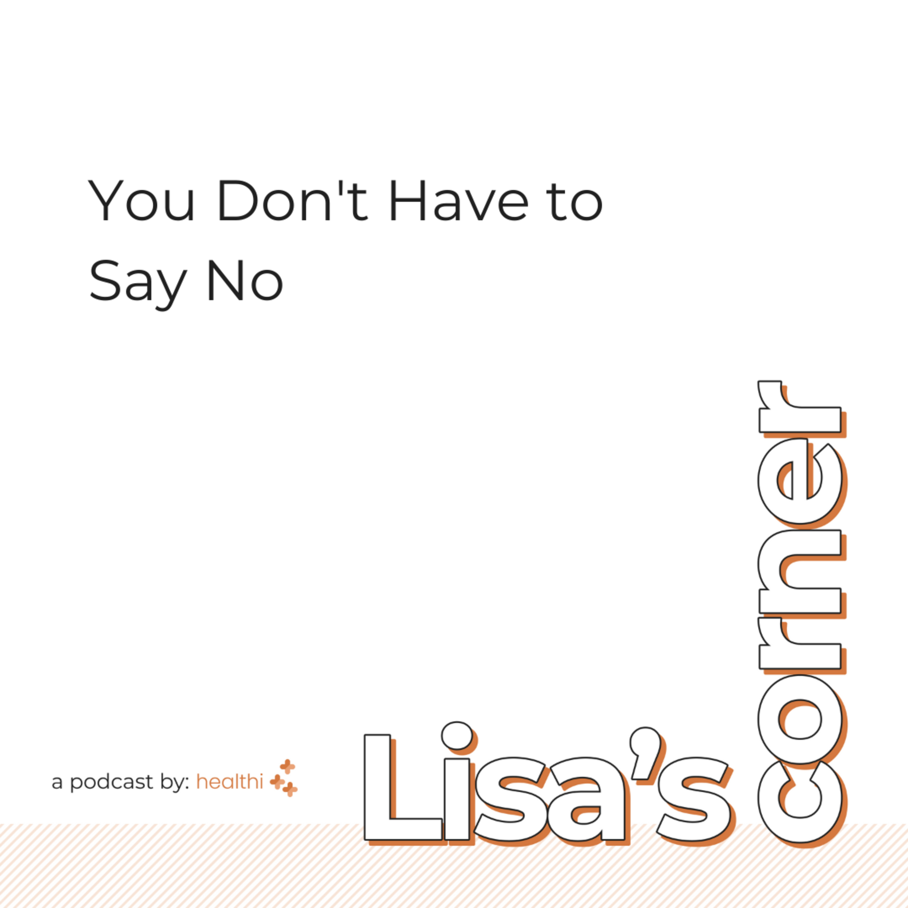 Lisa's Corner #11 - You Don't Have to Say No