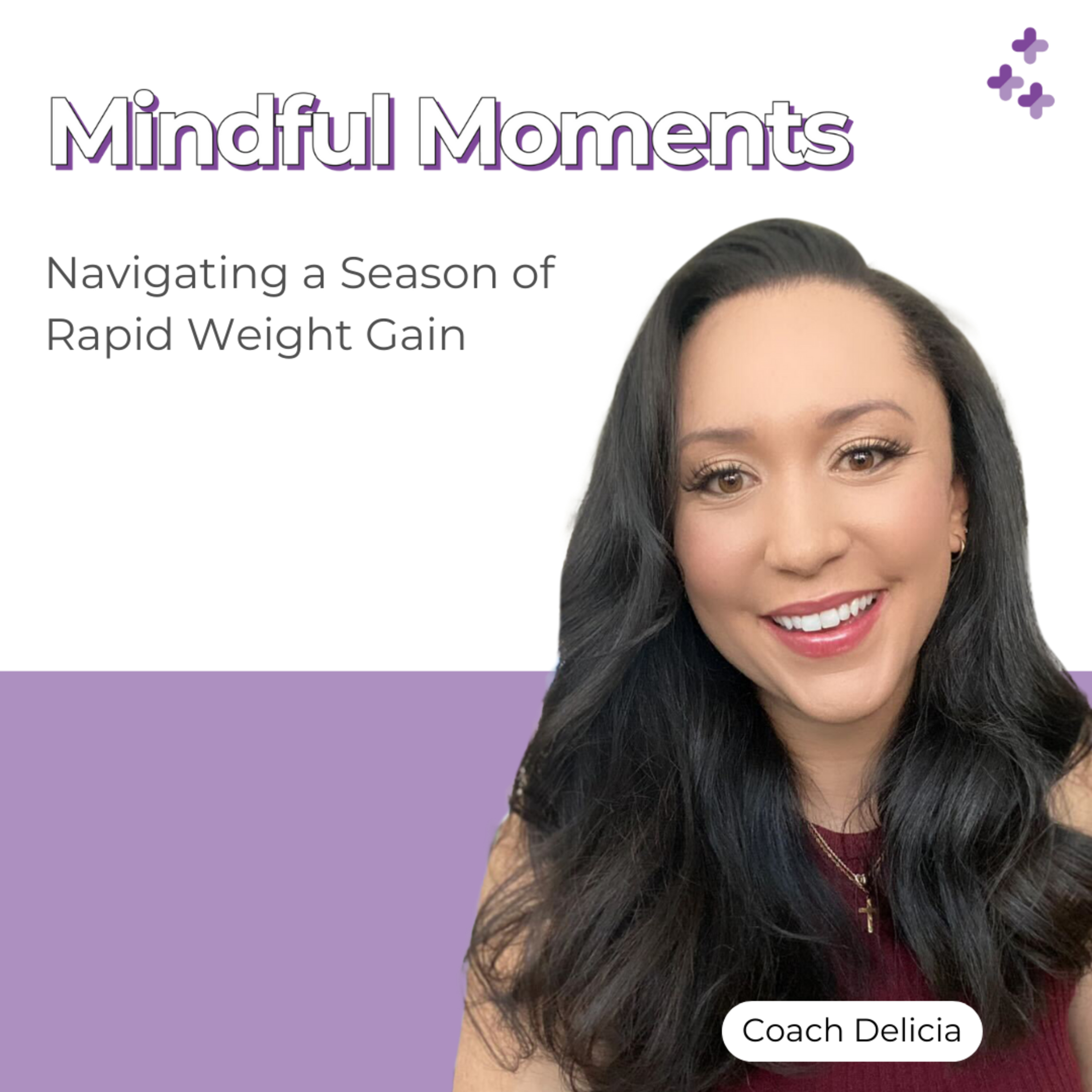 Mindful Moments #29 - Navigating a Season of Rapid Weight Gain