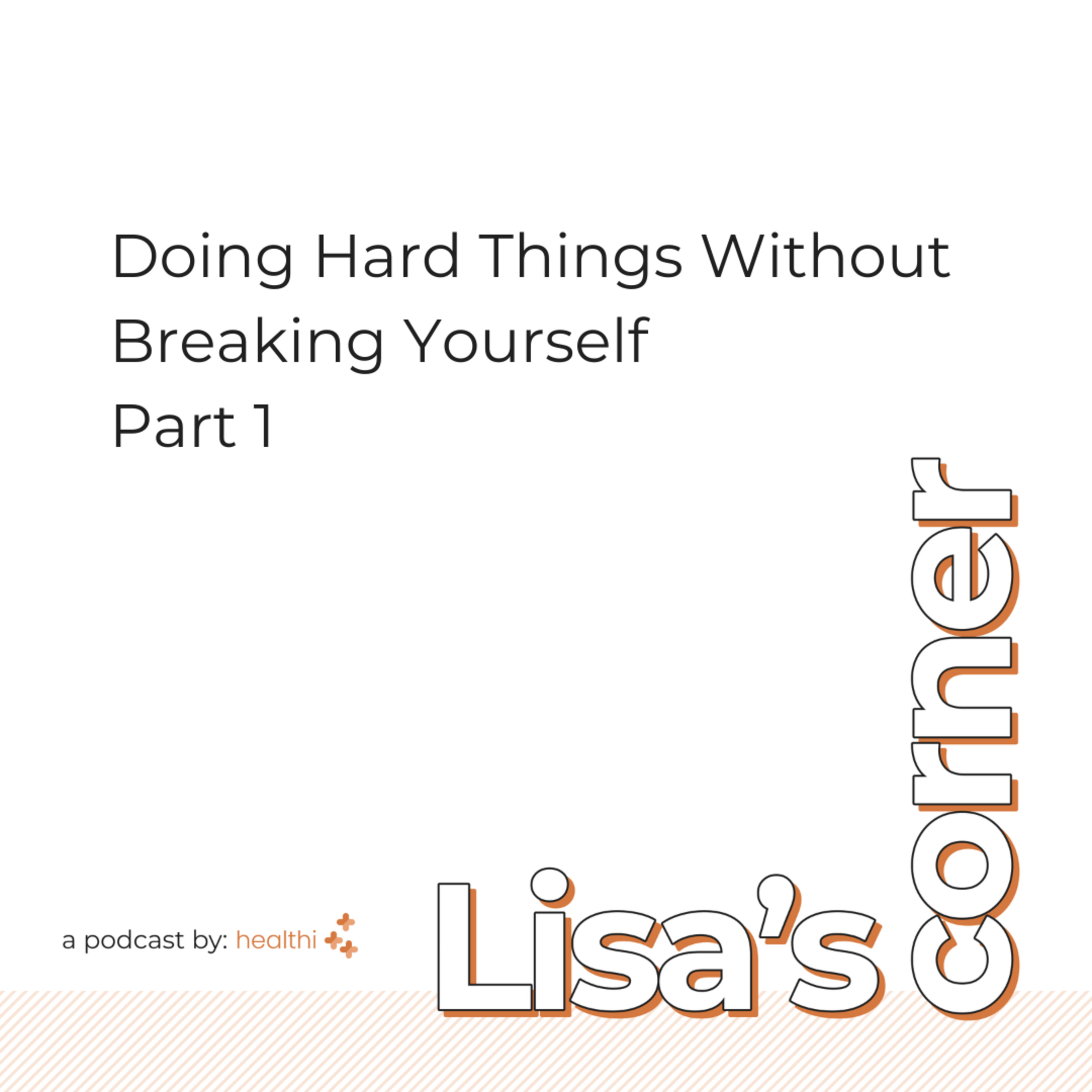 Doing Hard Things Without Breaking Yourself (Part 1) episode artwork