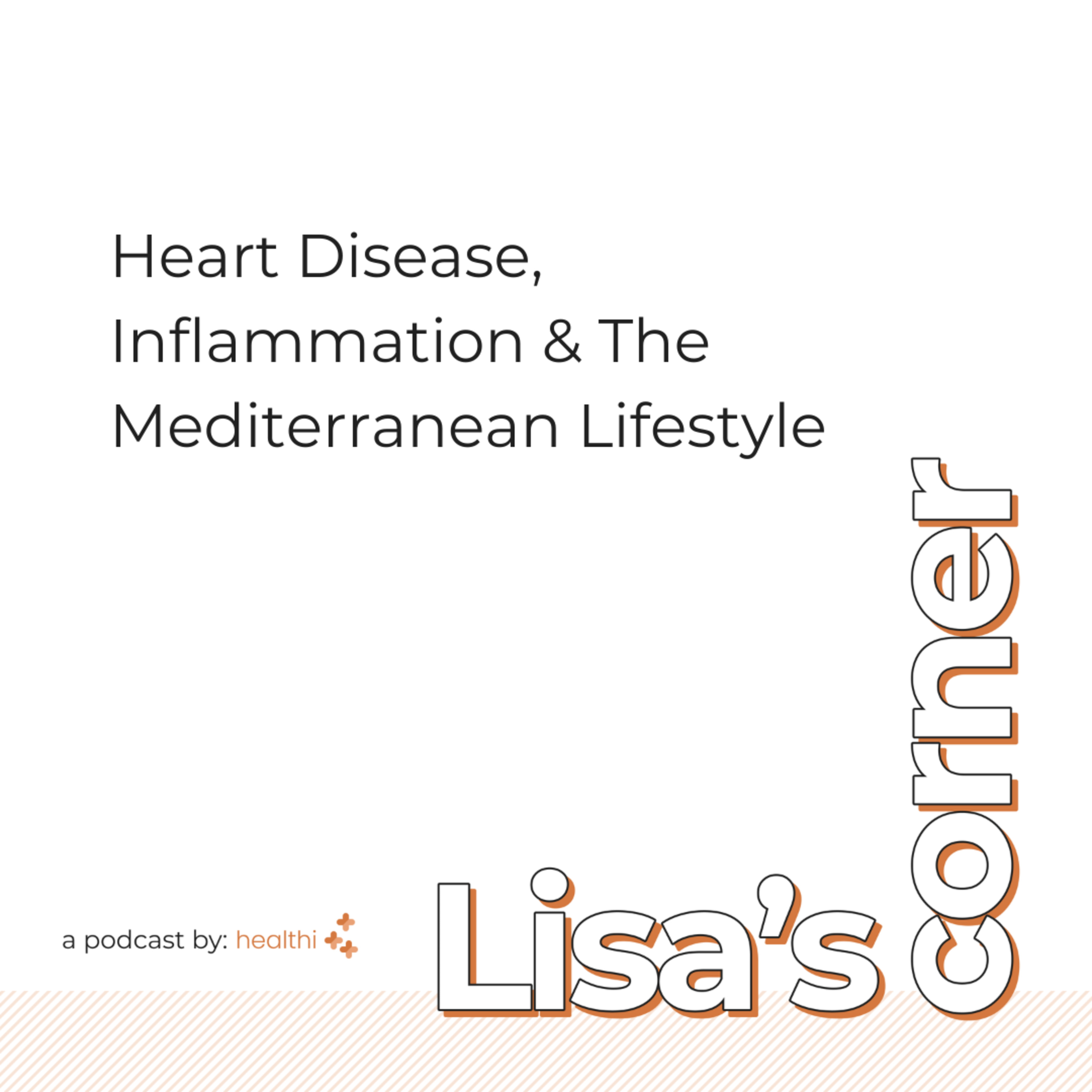 Lisa's Corner #62: Heart Disease, Inflammation & The Mediterranean Lifestyle episode artwork