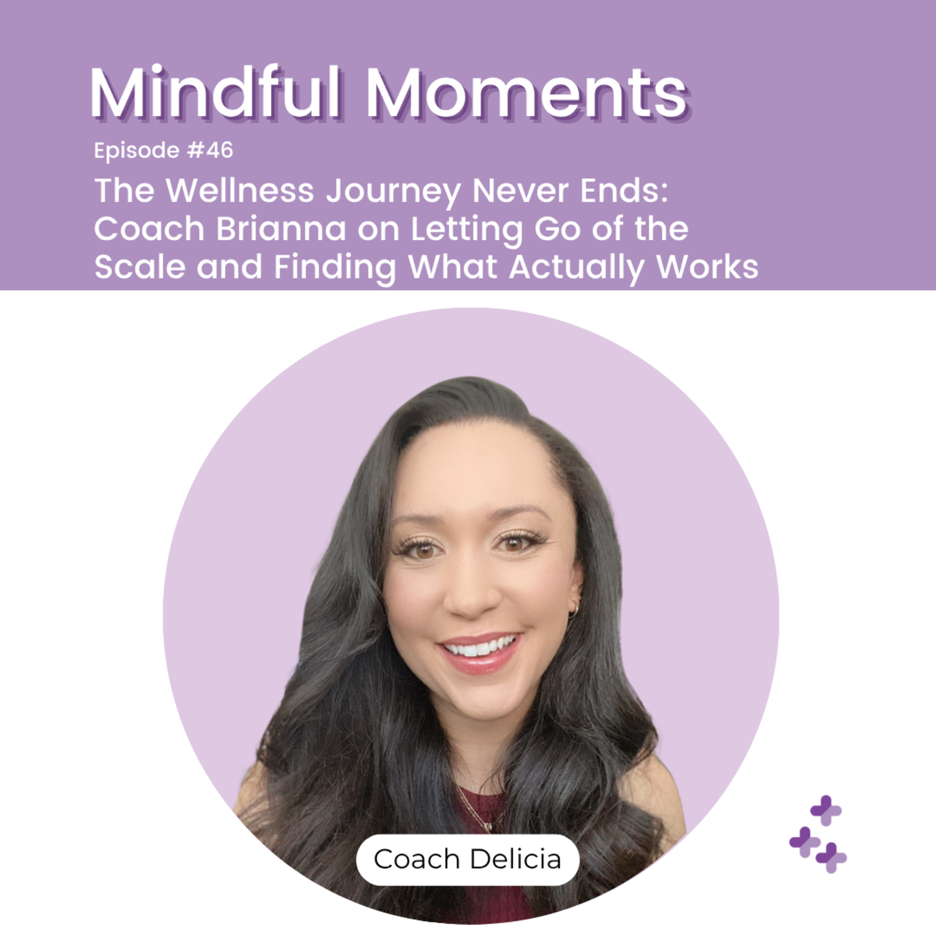 Mindful Moments #46 - The Wellness Journey Never Ends: Coach Brianna on Letting Go of the Scale and Finding What Actually Works episode artwork