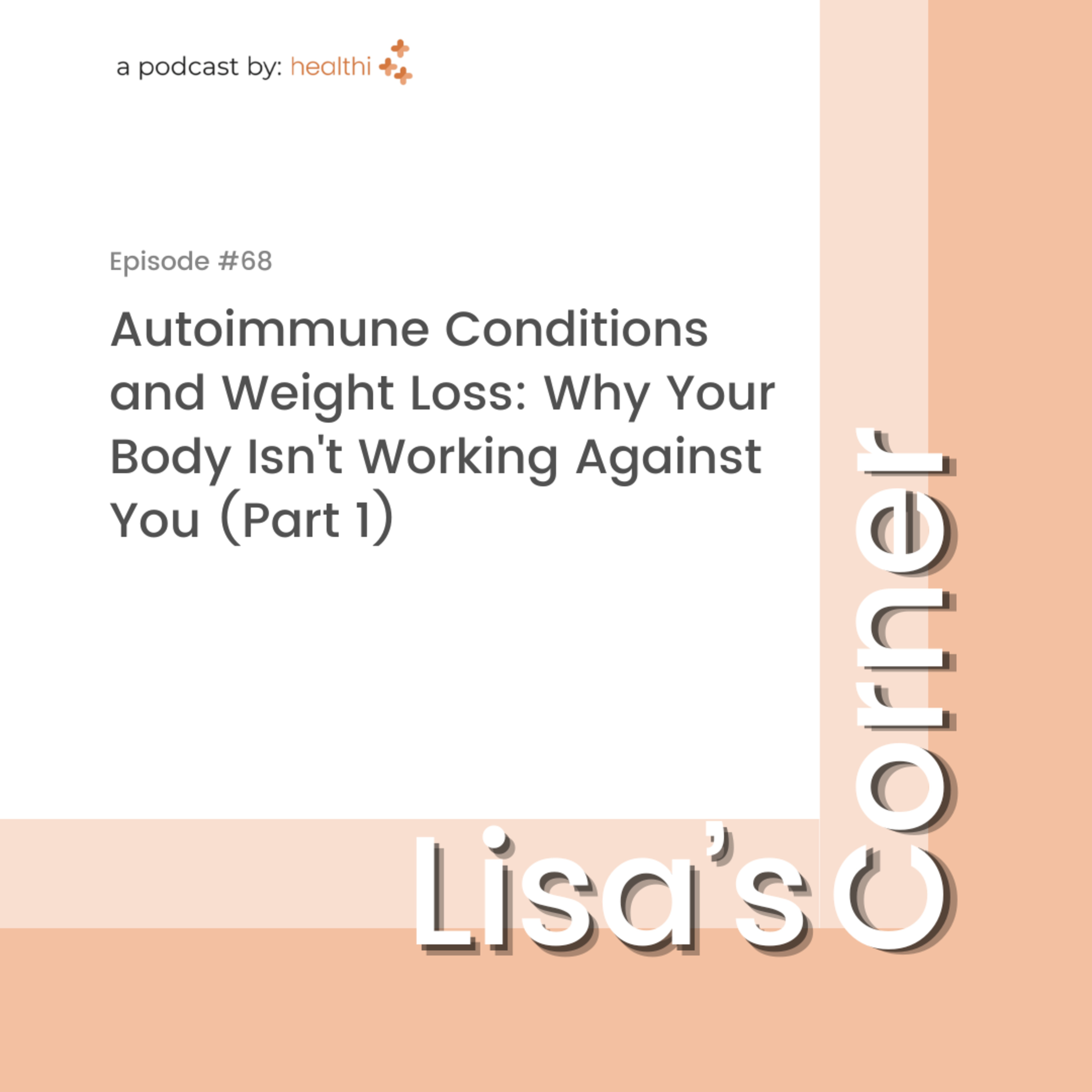 Lisa's Corner #68: Autoimmune Conditions and Weight Loss: Why Your Body Isn't Working Against You (Part 1) episode artwork