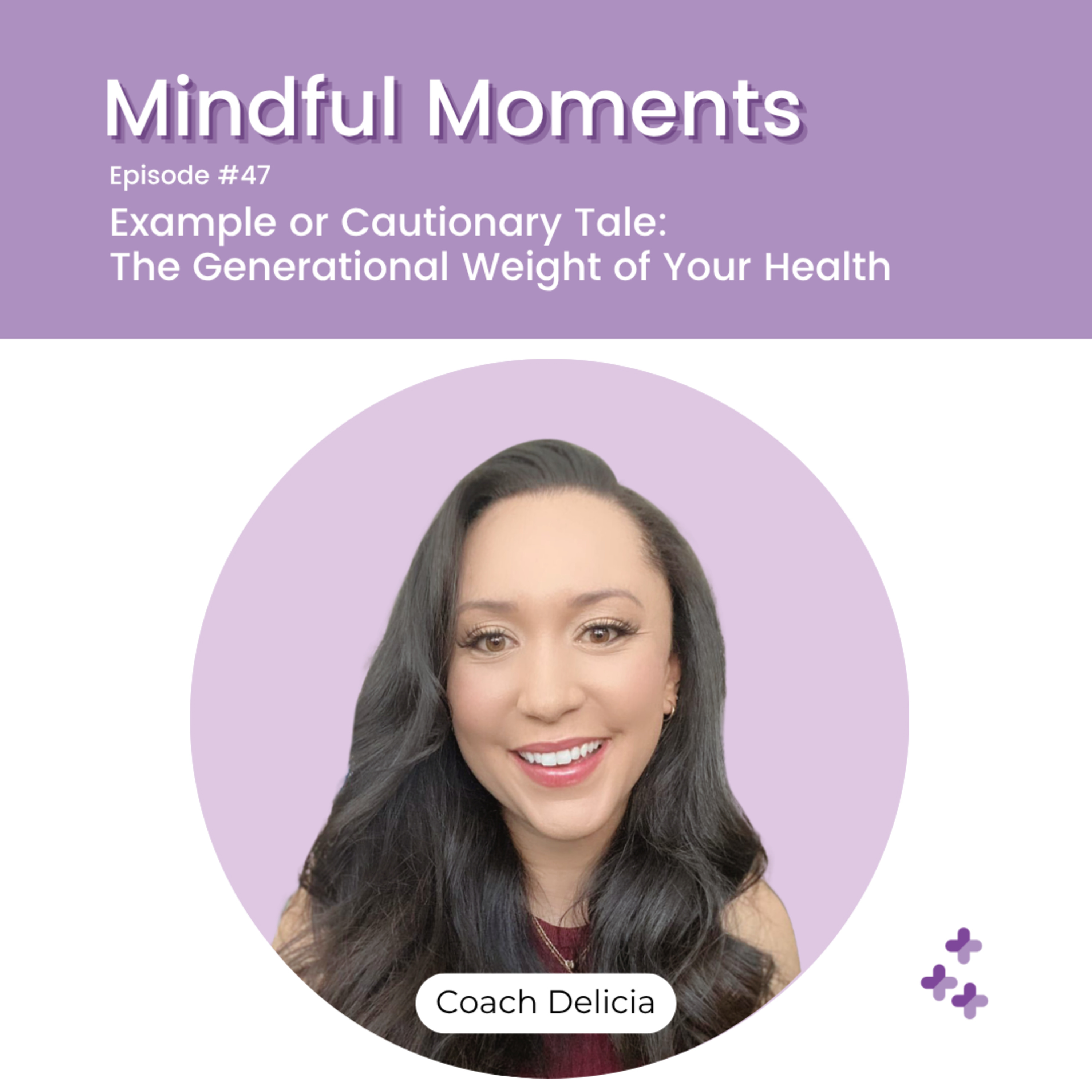 Mindful Moments #47 - Example or Cautionary Tale: The Generational Weight of Your Health episode artwork