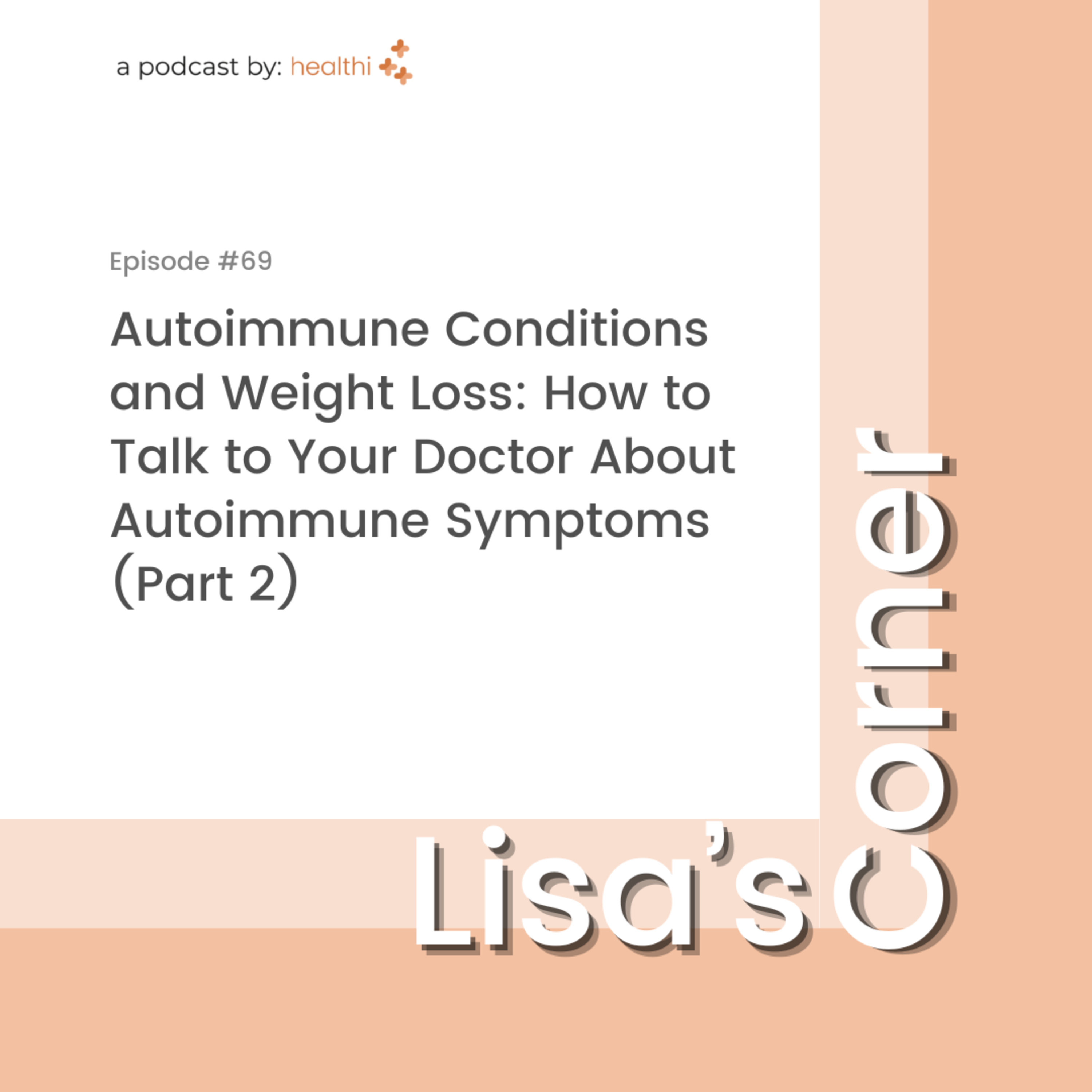 Lisa's Corner #69: Autoimmune Conditions and Weight Loss: How to Talk to Your Doctor About Autoimmune Symptoms (Part 2) episode artwork