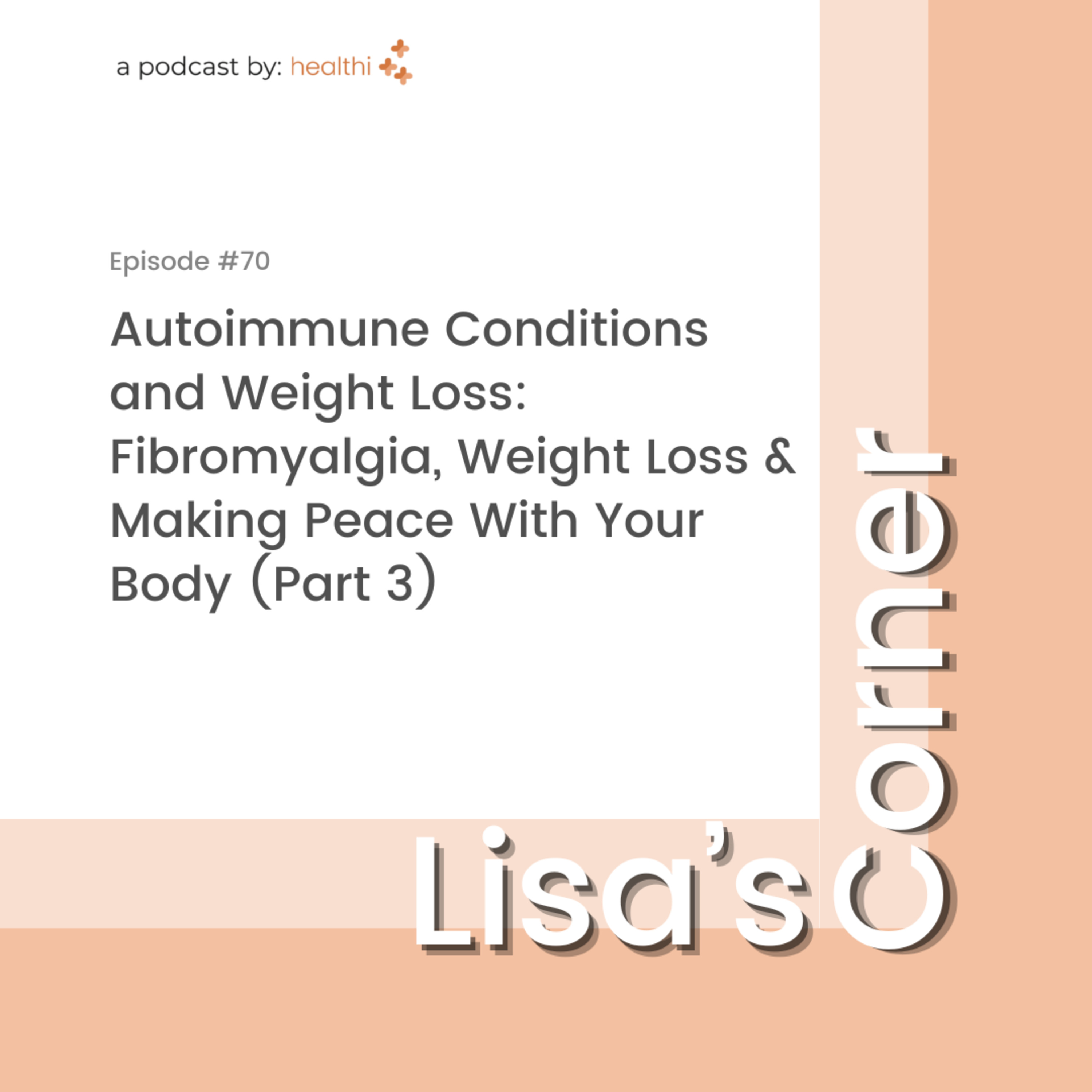 Lisa's Corner #70: Autoimmune Conditions and Weight Loss: Fibromyalgia, Weight Loss & Making Peace With Your Body (Part 3) episode artwork