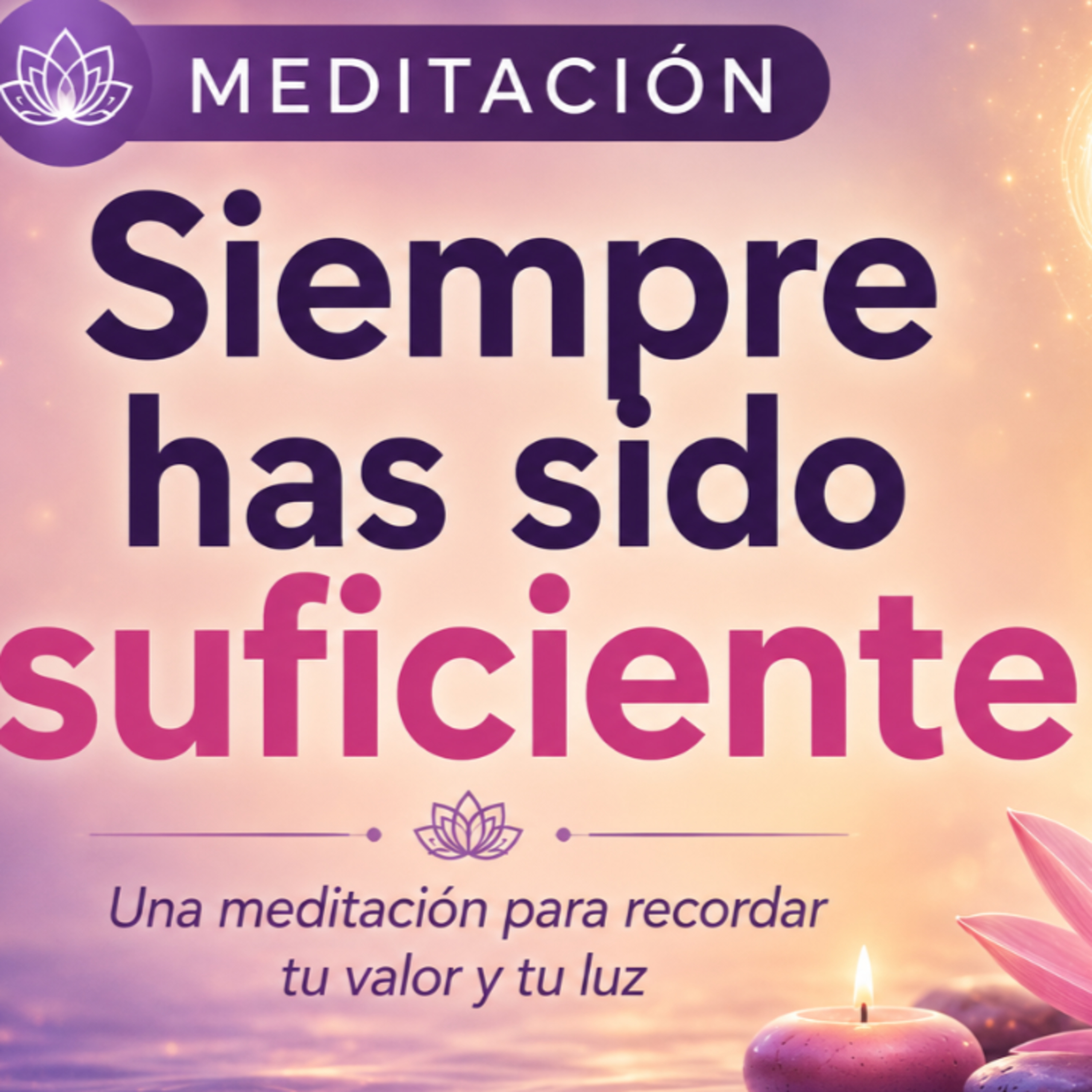 MEDITACIÓN - SIEMPRE HAS SIDO SUFICIENTE episode artwork