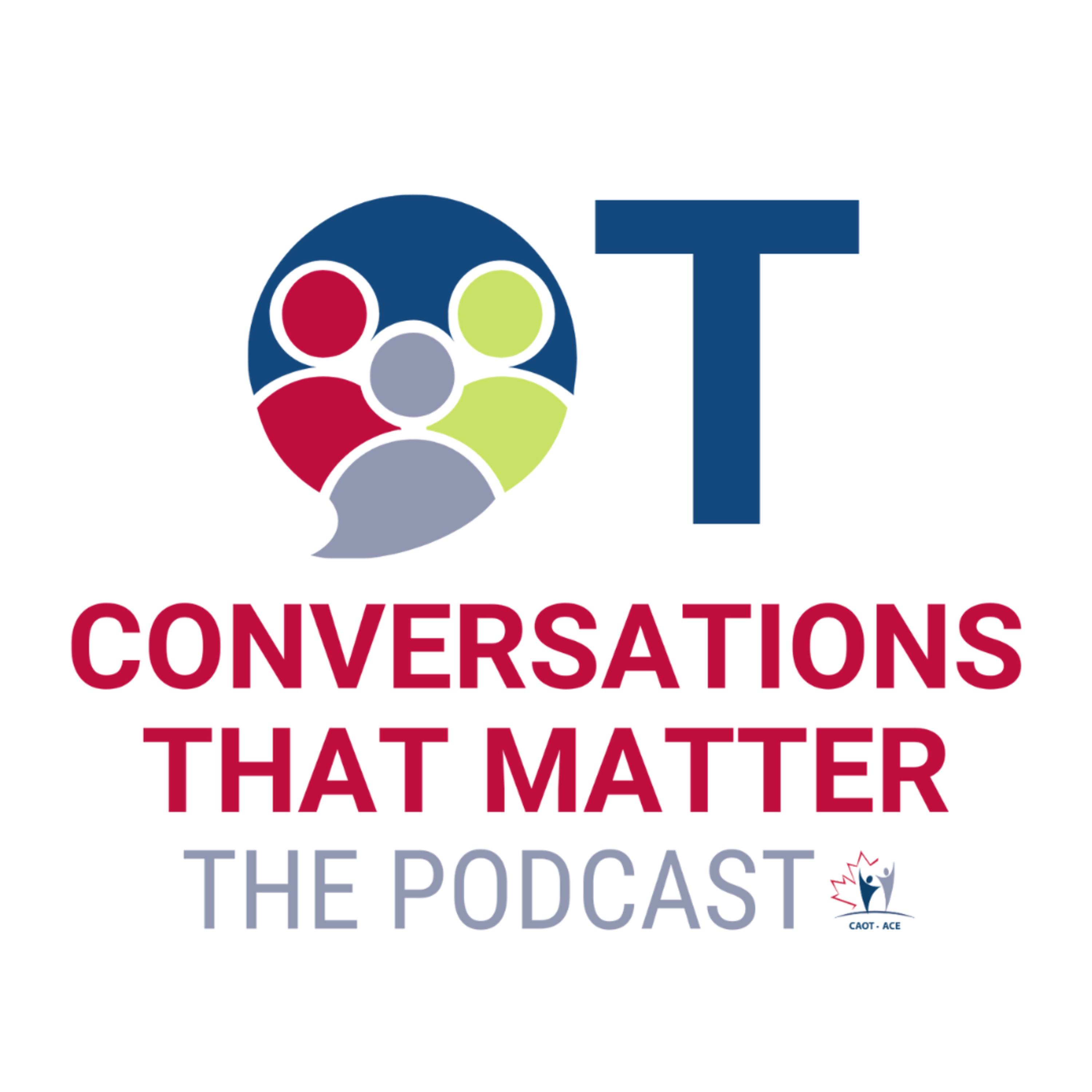 OT Conversations that Matter: The Podcast / Conversations qui comptent en ergo : Le balado