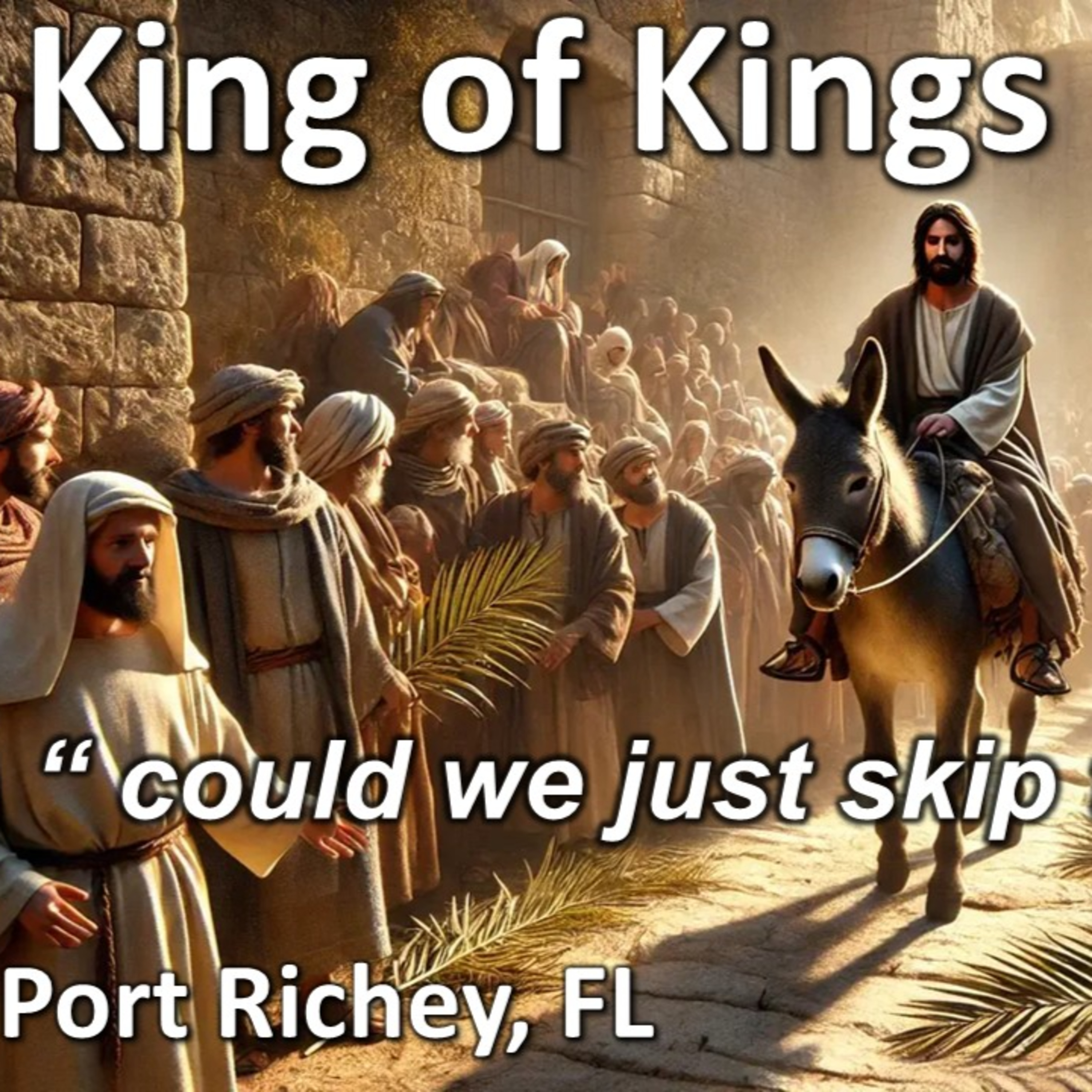 King of Kings Worship Podcast - Palm Sunday - April 13, 2025