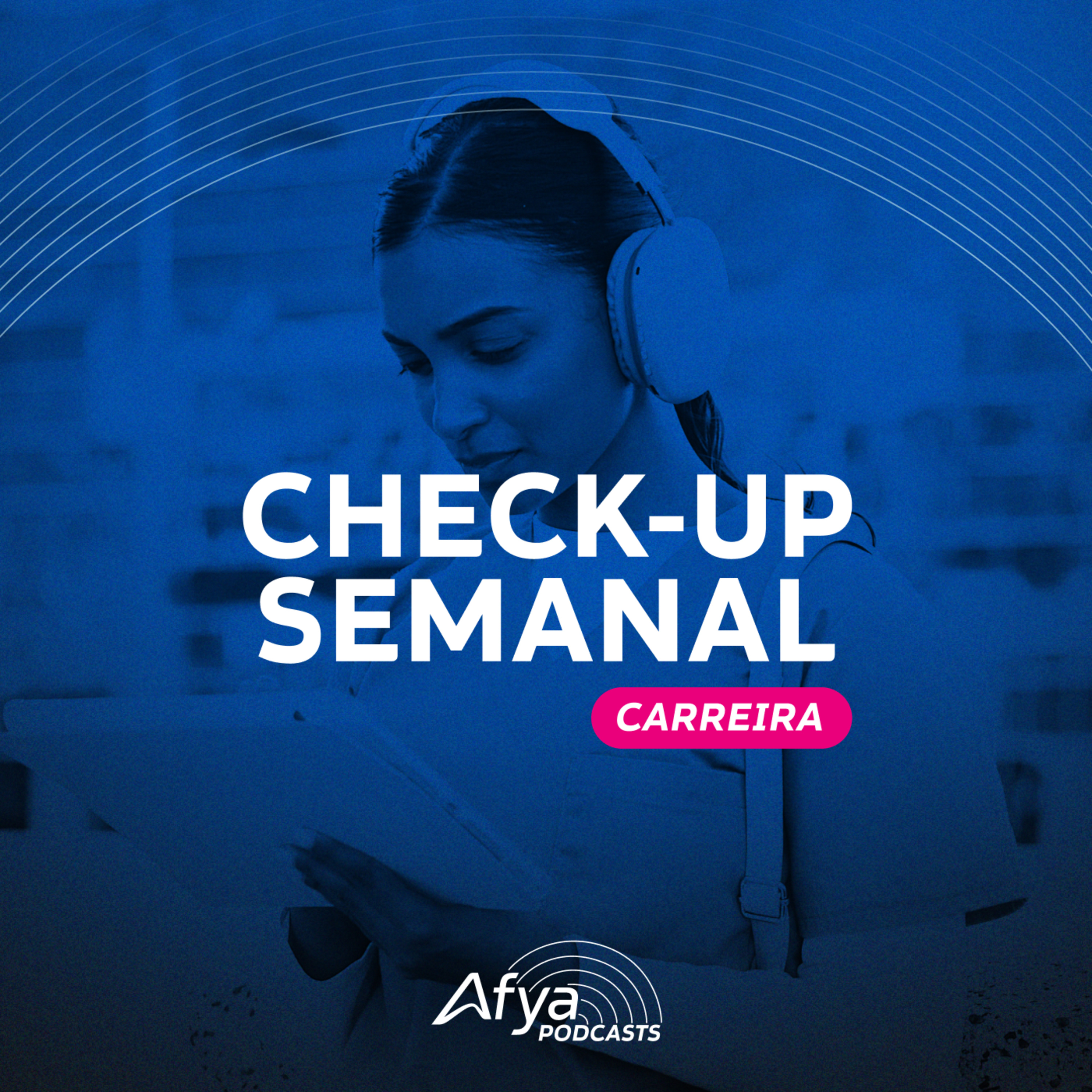 Check-up Semanal #Carreira: Relações humanizadas em ambientes de alta pressão; Quanto ganha um pediatra e mais!