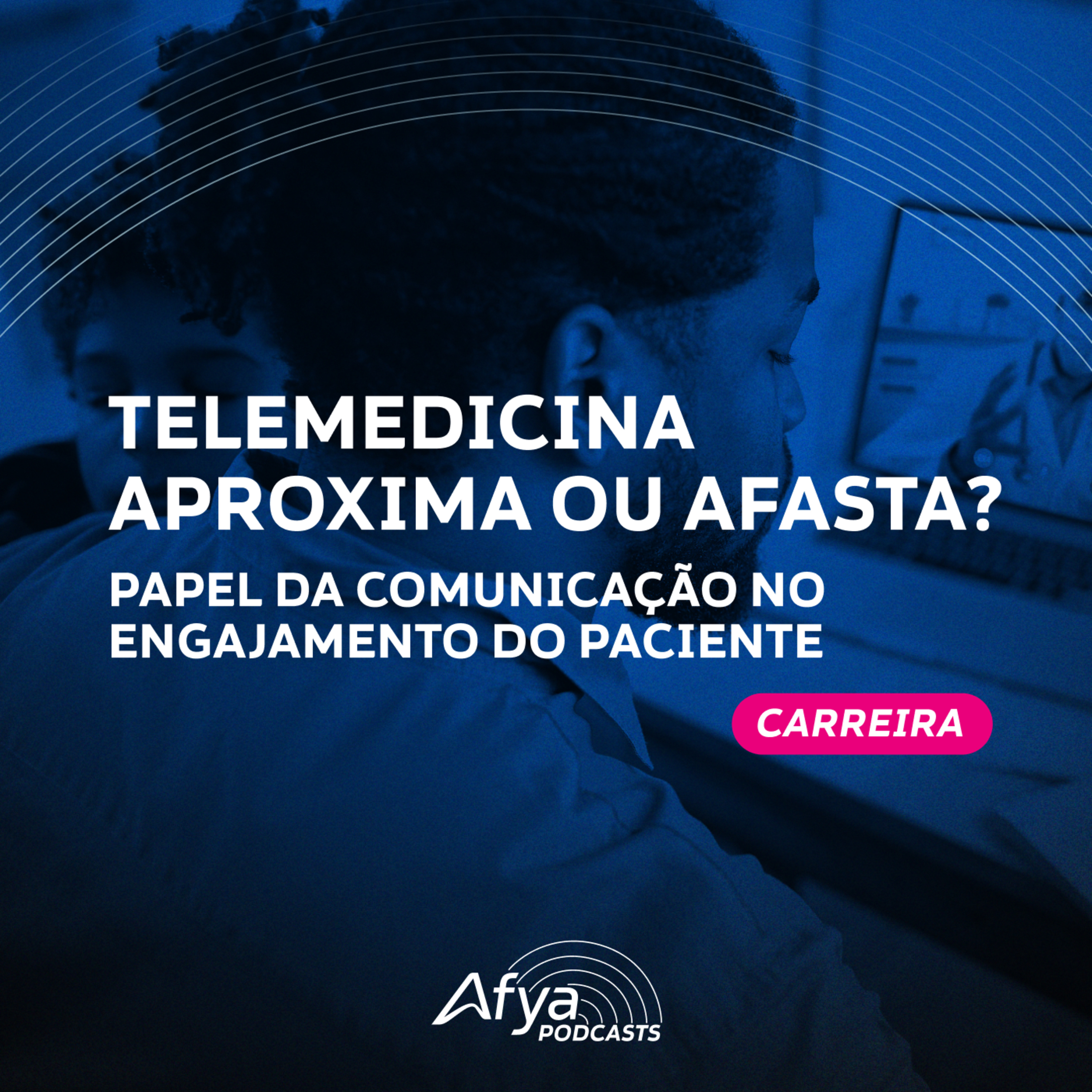 Radar Médico #Carreira – Telemedicina aproxima ou afasta? O papel da comunicação no engajamento do paciente [podcast] episode artwork