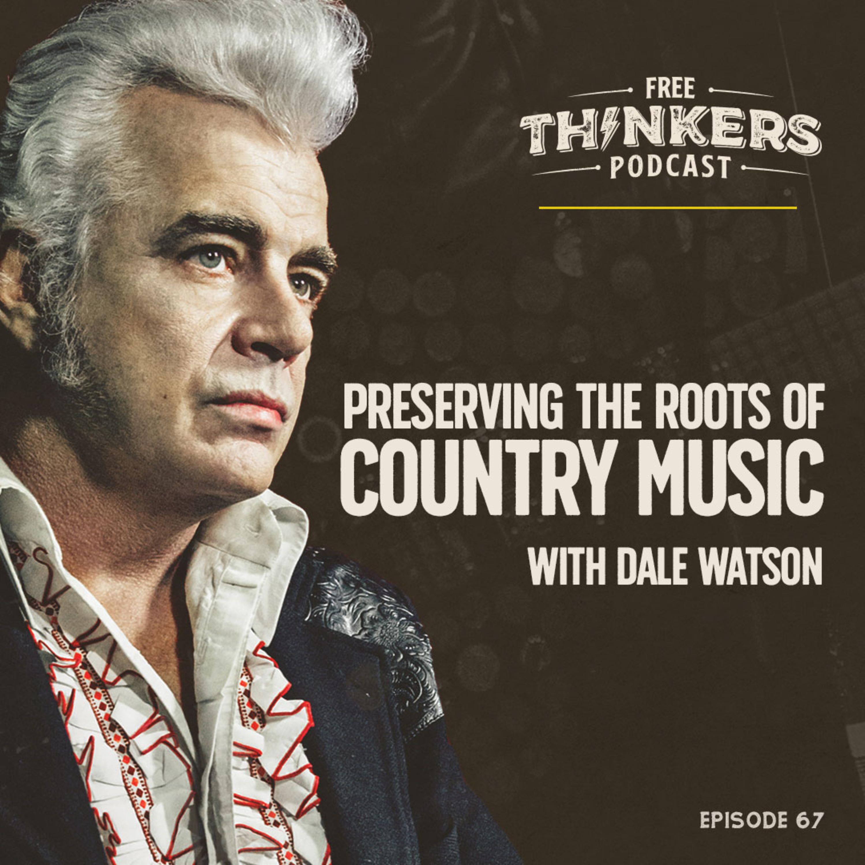 Preserving the Roots of Country Music: Interview with Dale Watson | Free Thinkers Podcast | Ep 67