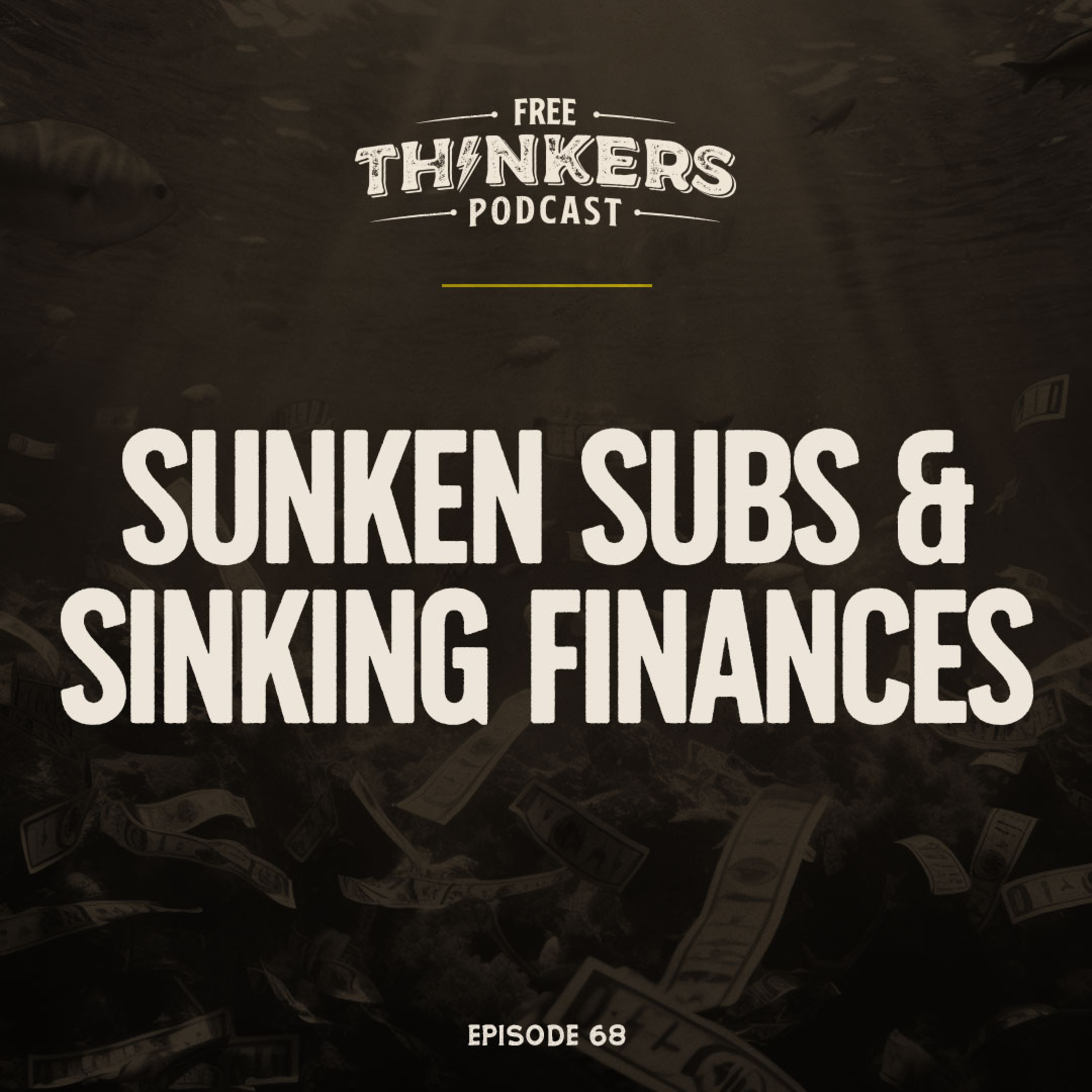 Sunken Subs & Sinking Finances | Free Thinkers Podcast | Ep 68