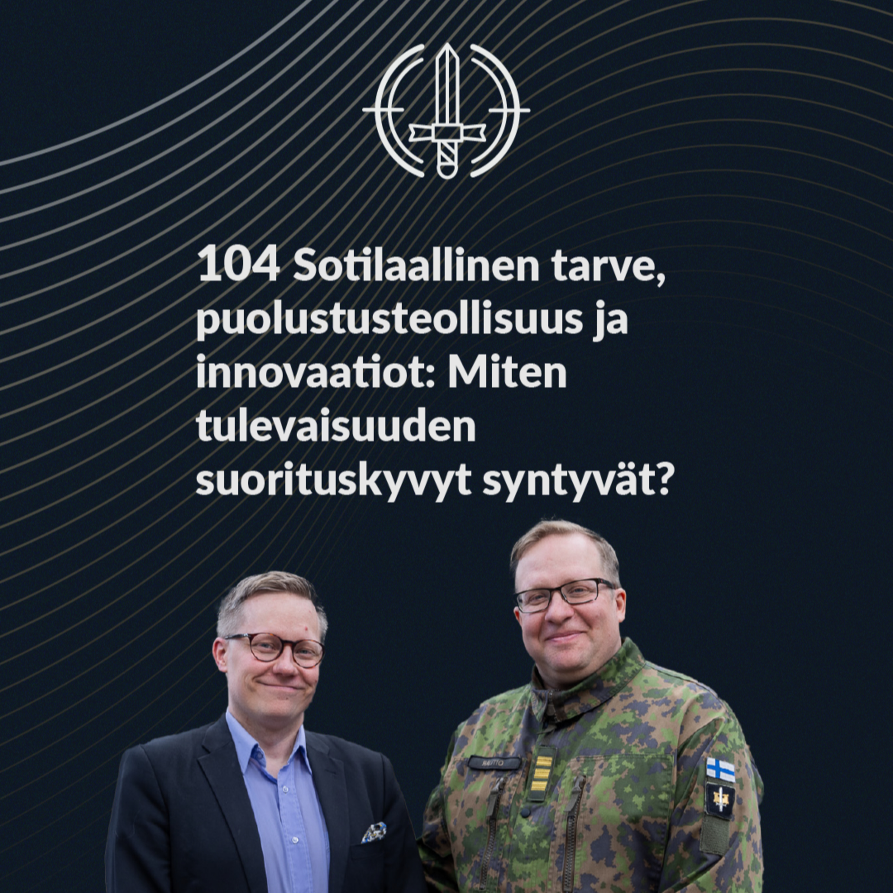 104 Sotilaallinen tarve, puolustusteollisuus ja innovaatiot: Miten tulevaisuuden suorituskyvyt syntyvät?