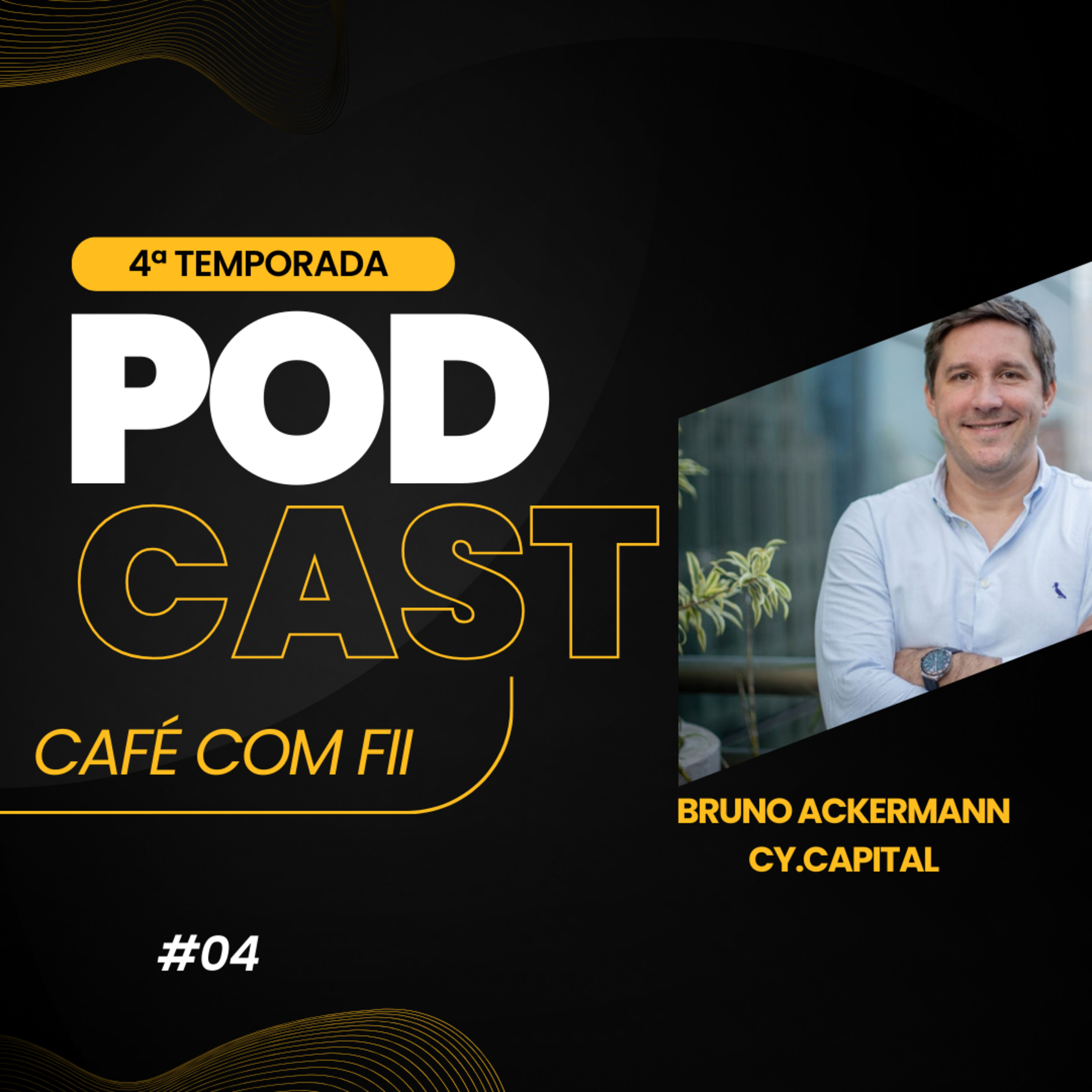 #04 - 4 Temporada: Fundos Imobiliários com Bruno Ackermann da Cy Capital episode artwork