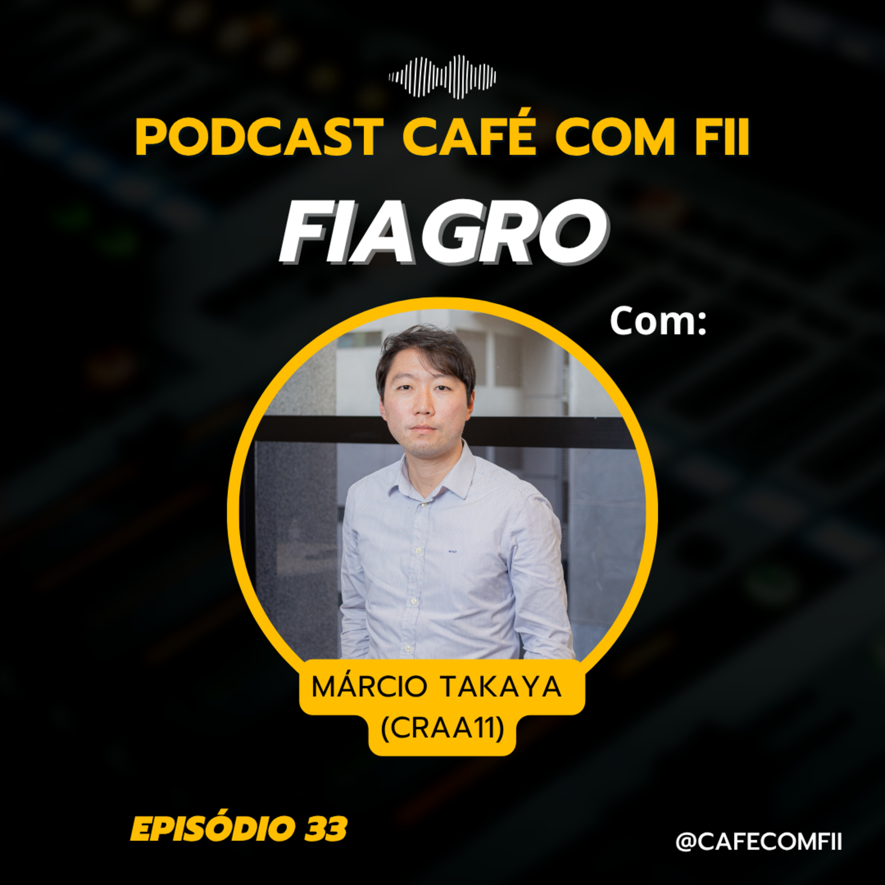 #33 - 5ª Temporada: FIAGRO com Marcio Takaya (CRAA11)