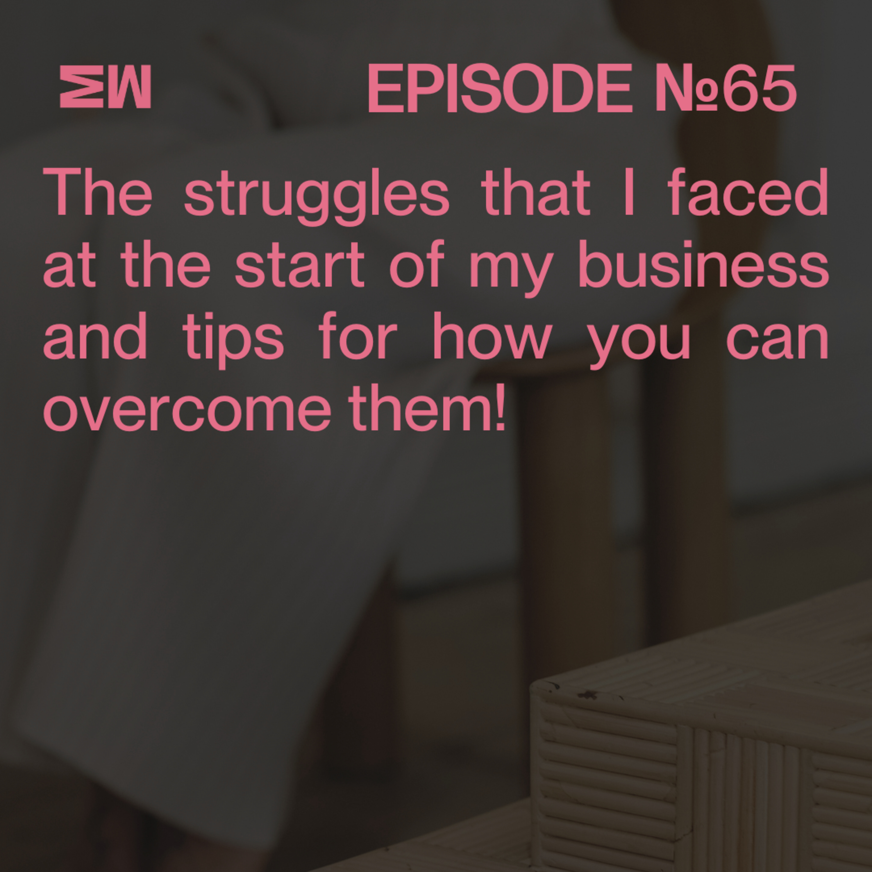 65. Overcoming Early Business Struggles: Insights from a Female Entrepreneur