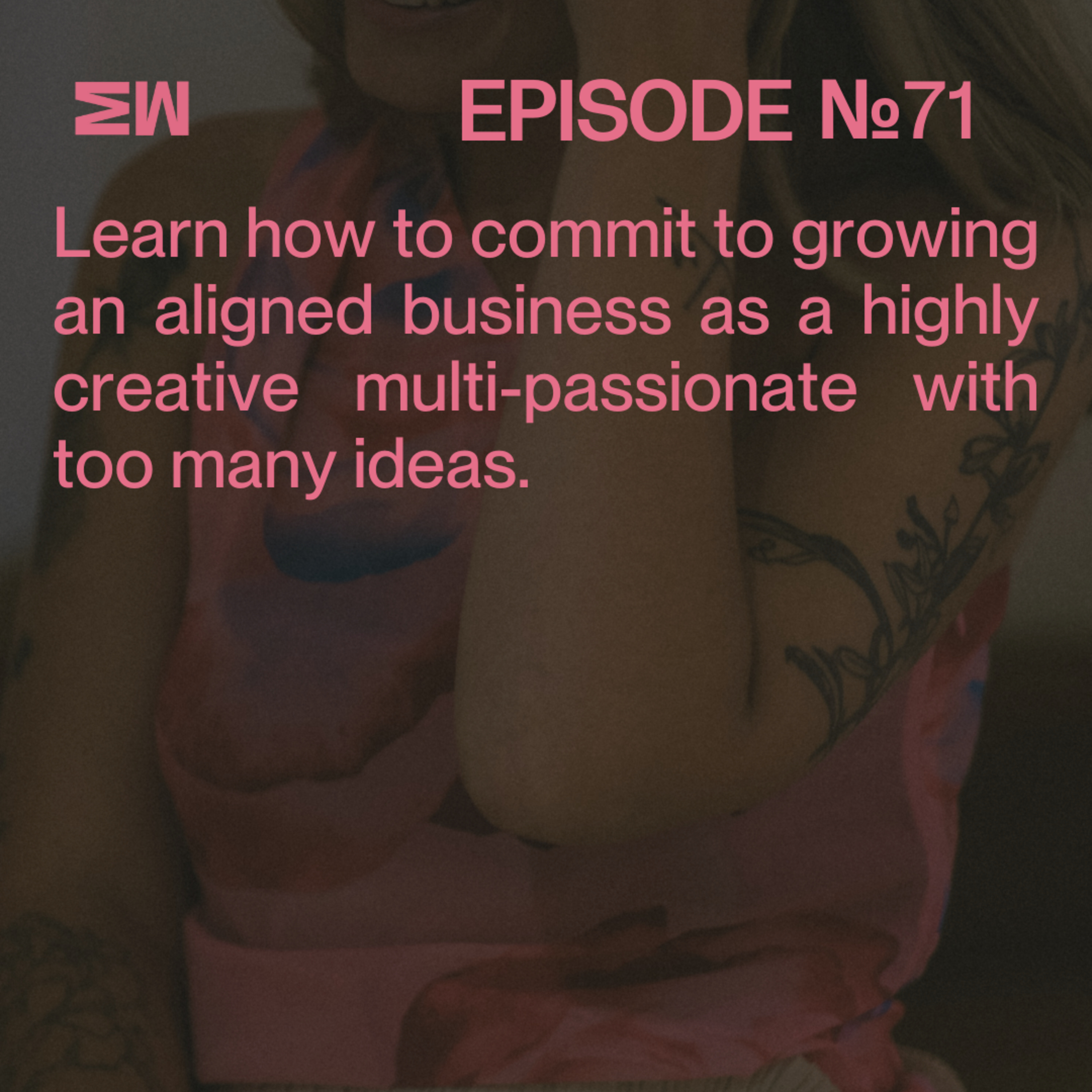 71. What to do when you have too many ideas