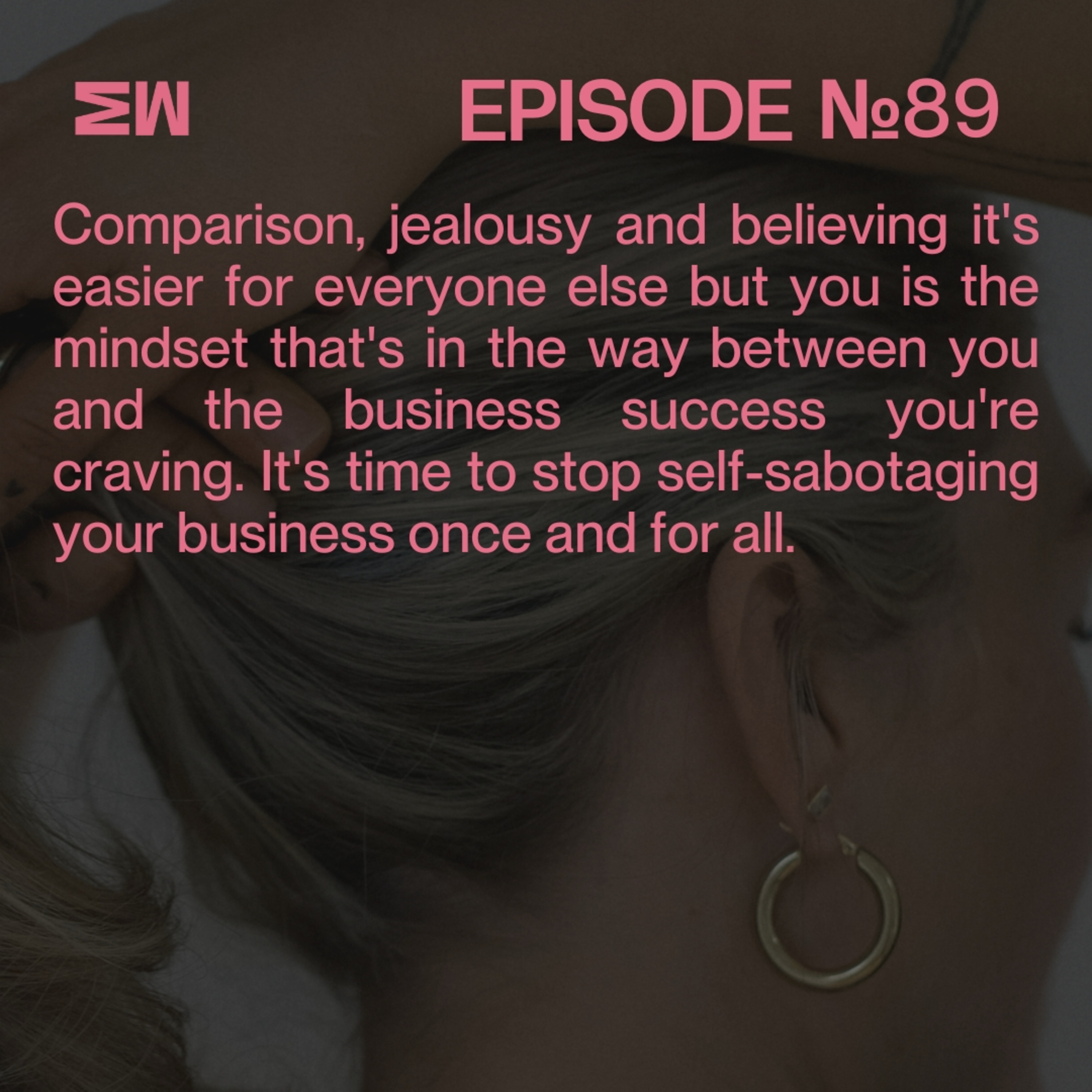 89. You're self-sabotaging your business again episode artwork