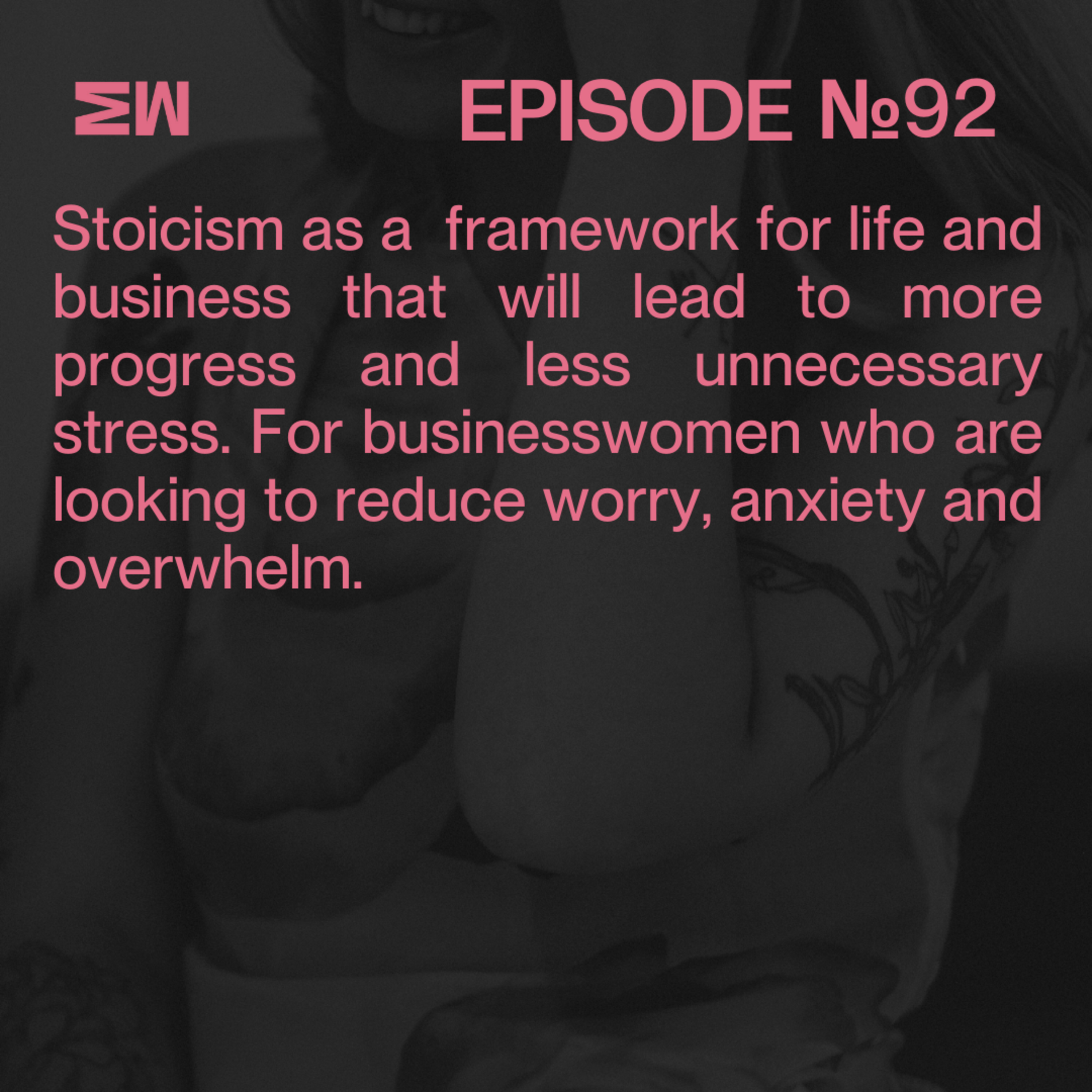 92. Reasons Not to Worry: Exploring Stoicism