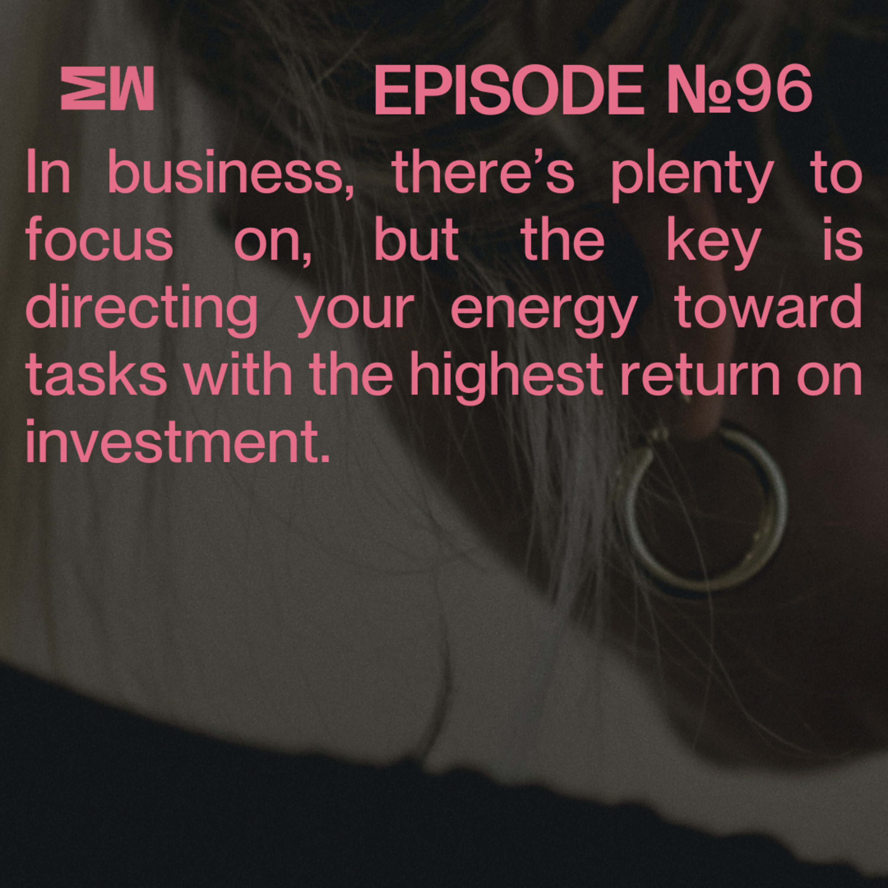 96. How to work out what you should be focusing on in your business episode artwork