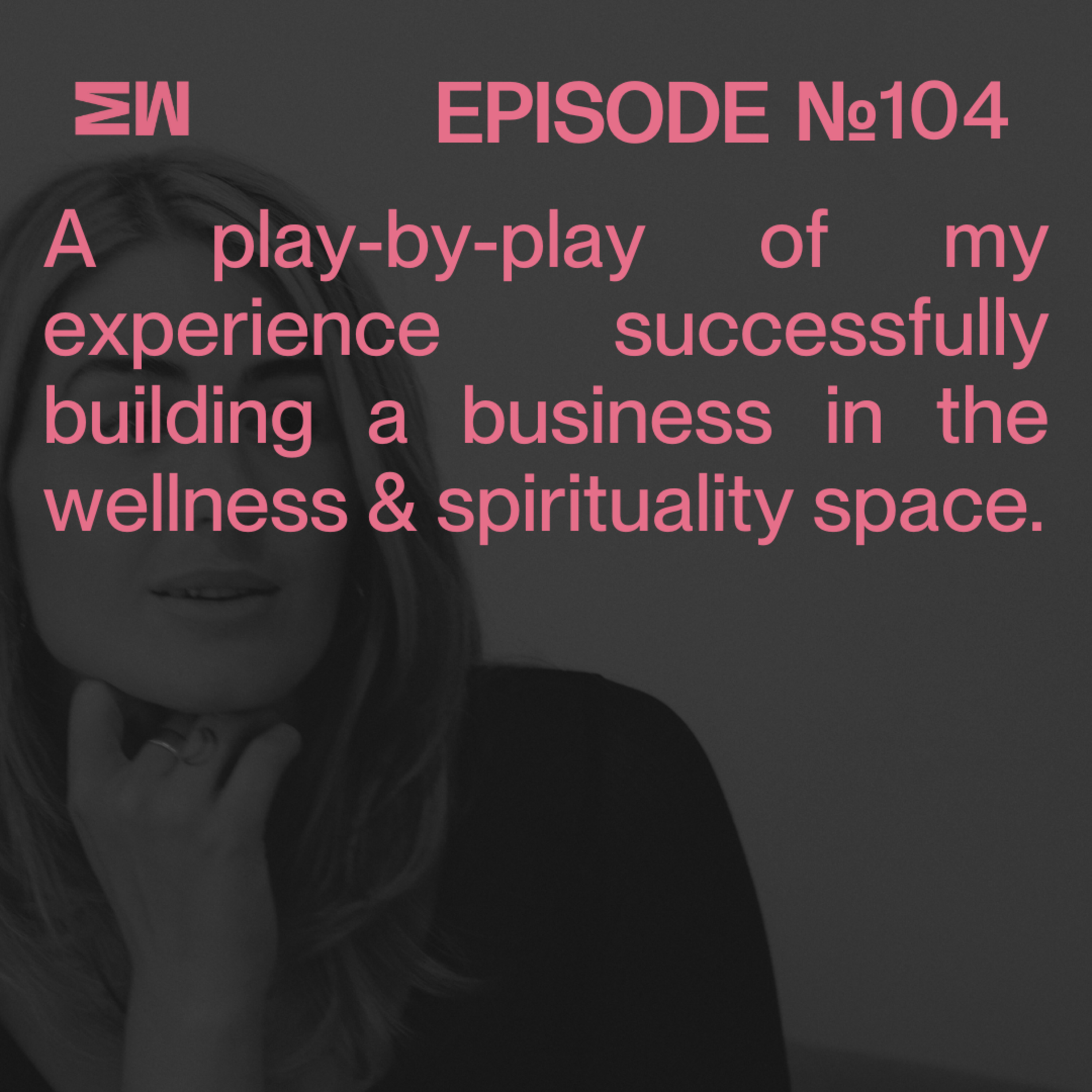 104. Building a 6-Figure Wellness/Spirituality Business: My Aligned Journey to Success episode artwork