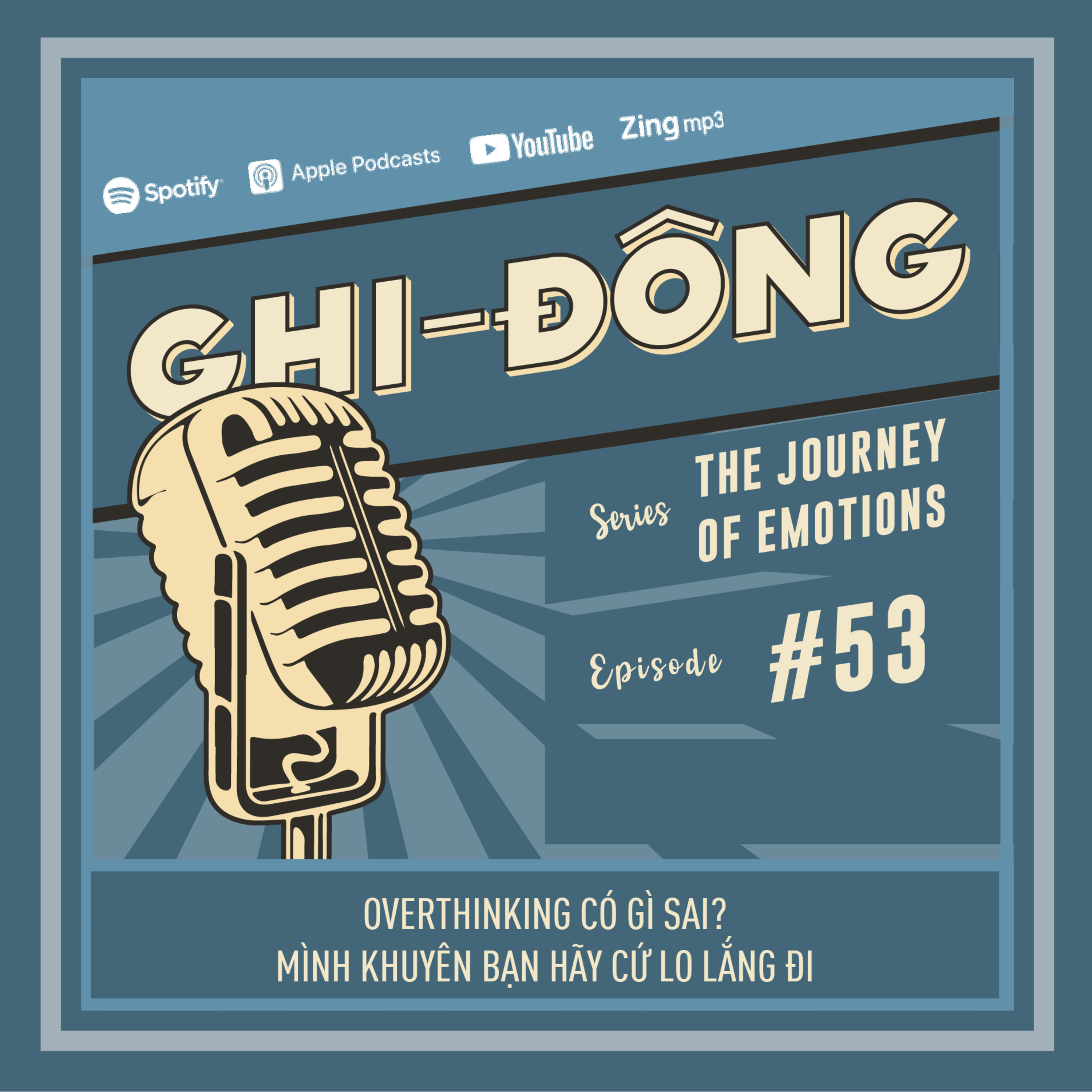 #53 Overthinking có gì sai? Mình khuyên bạn hãy cứ Lo lắng đi | The Journey of Emotions