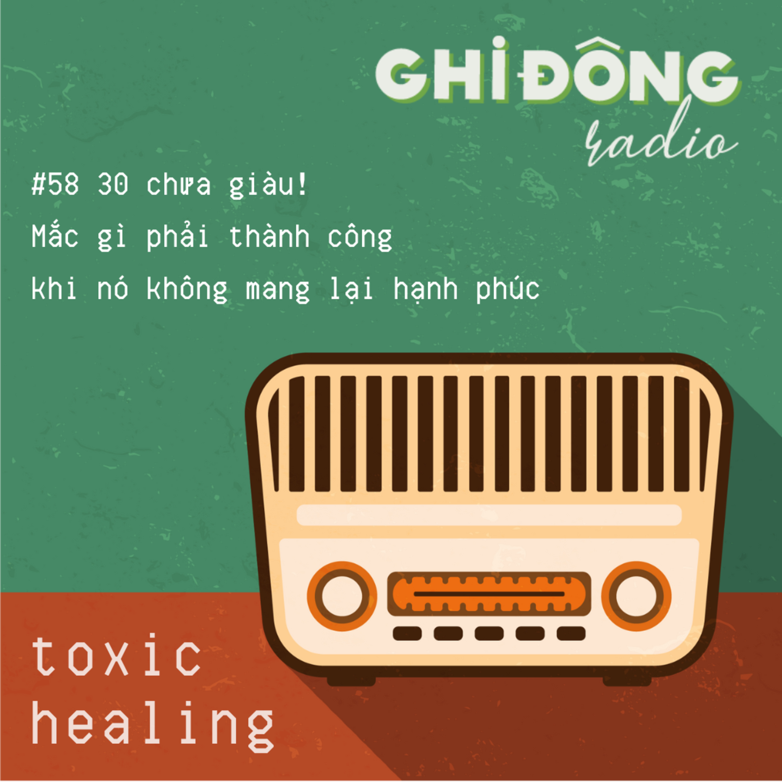 #58. 30 tuổi chưa giàu! Mắc gì phải thành công khi nó không mang lại hạnh phúc | Toxic Healing