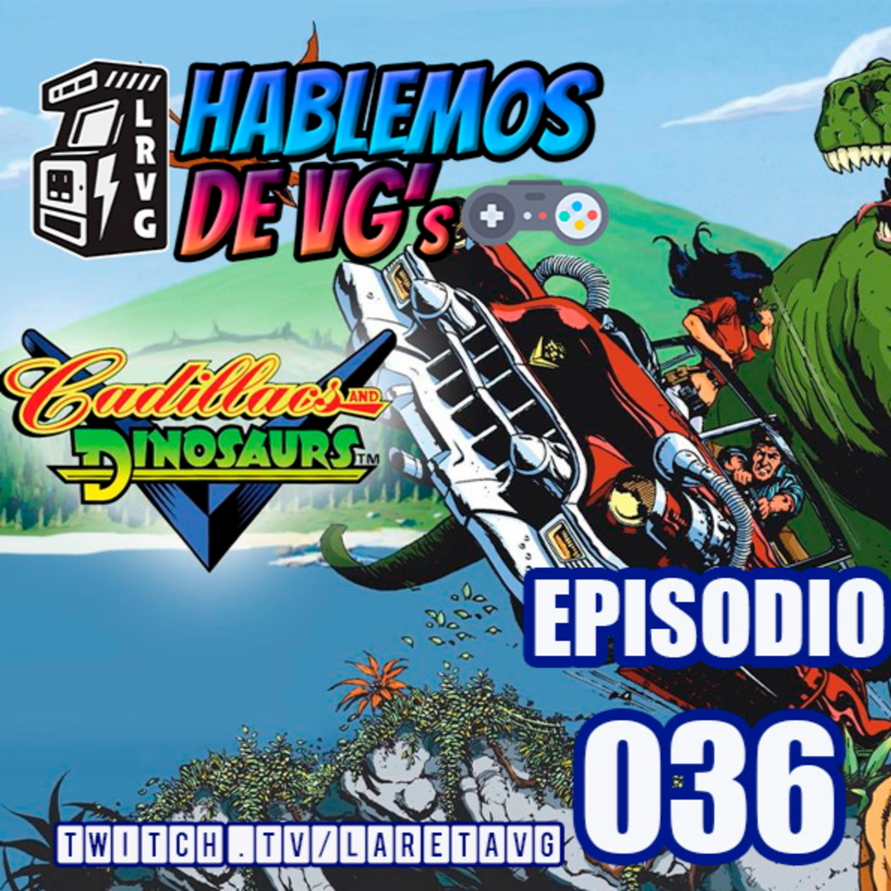 HABLEMOS de VGs - 036 CADILLACS and DINOSAURS episode artwork
