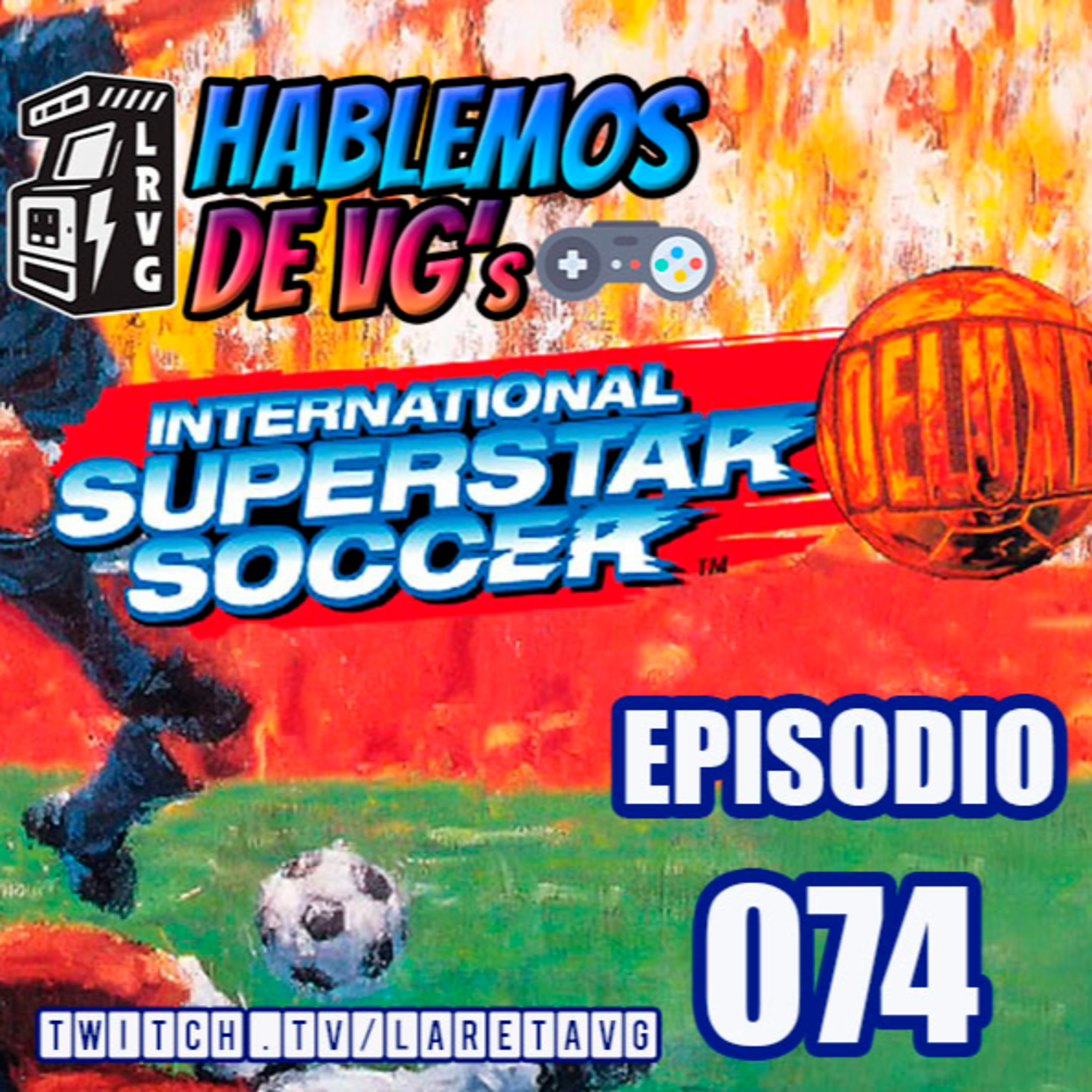 HABLAMOS de VGs - 074 INTERNATIONAL SUPERSTAR SOCCER DELUXE episode artwork