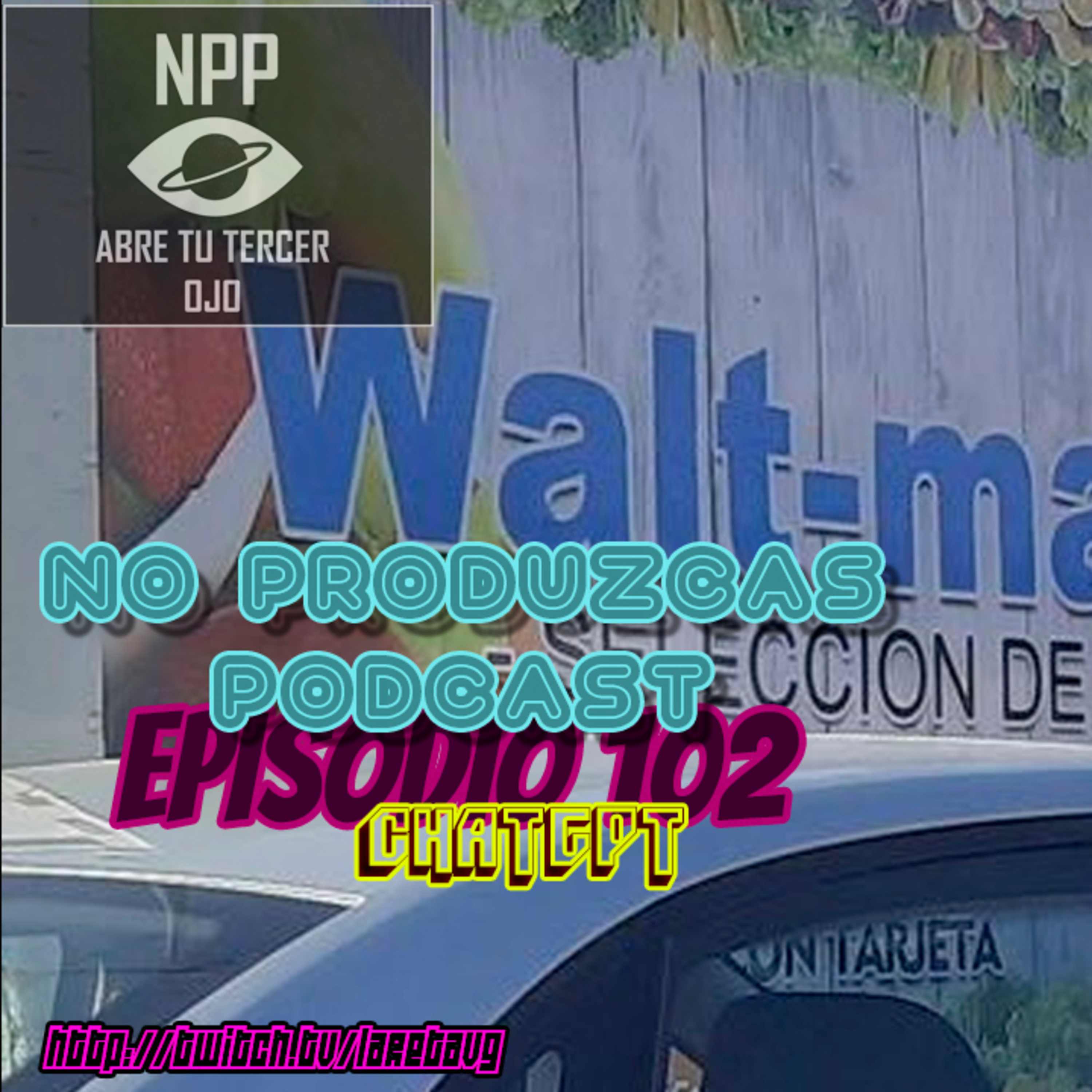 NO PRODUZCAS PODCAST - 102 CHATGPT episode artwork