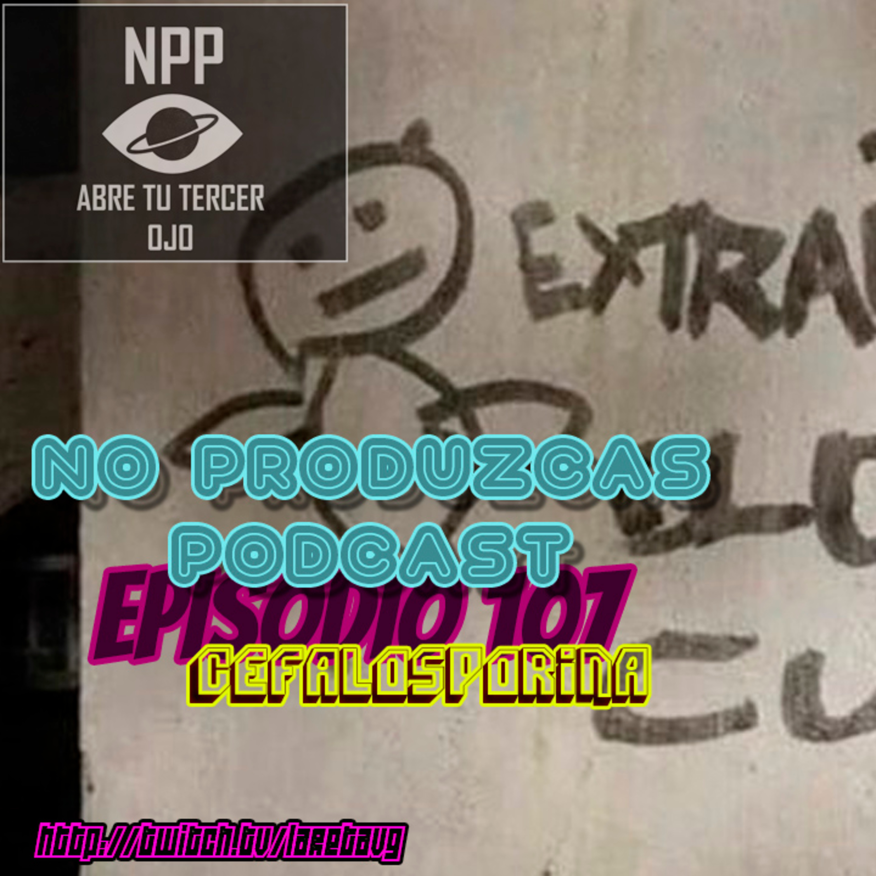 NO PRODUZCAS PODCAST - 107 CEFALOSPORINA episode artwork