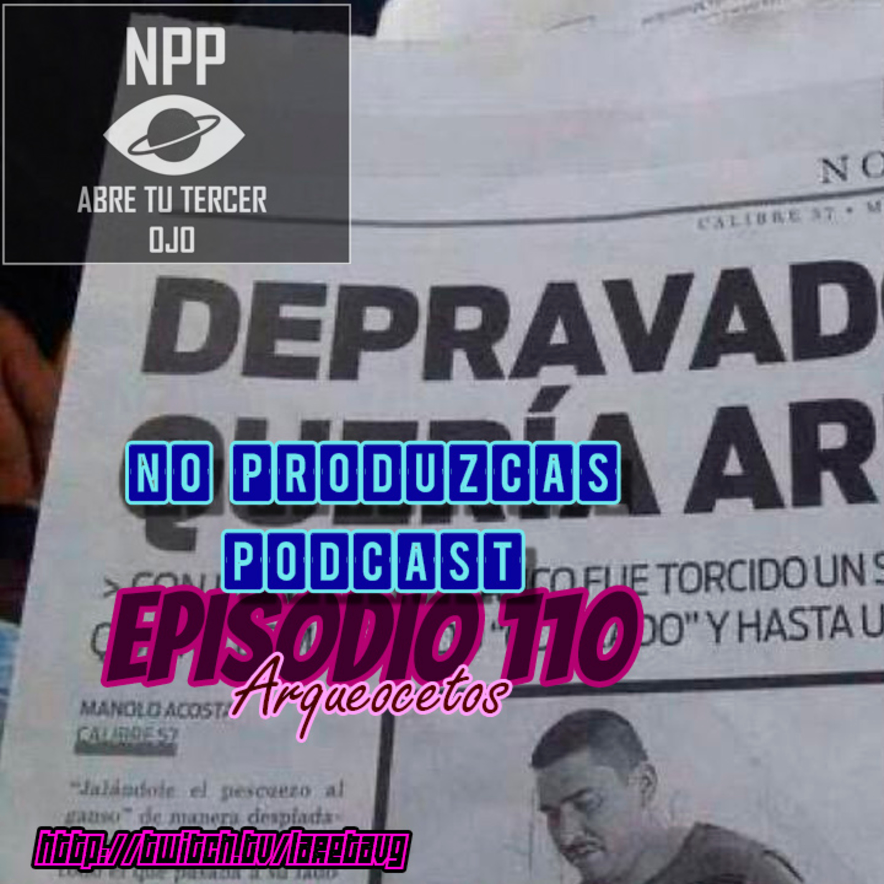 NO PRODUZCAS PODCAST - 110 ARQUEOCETOS episode artwork