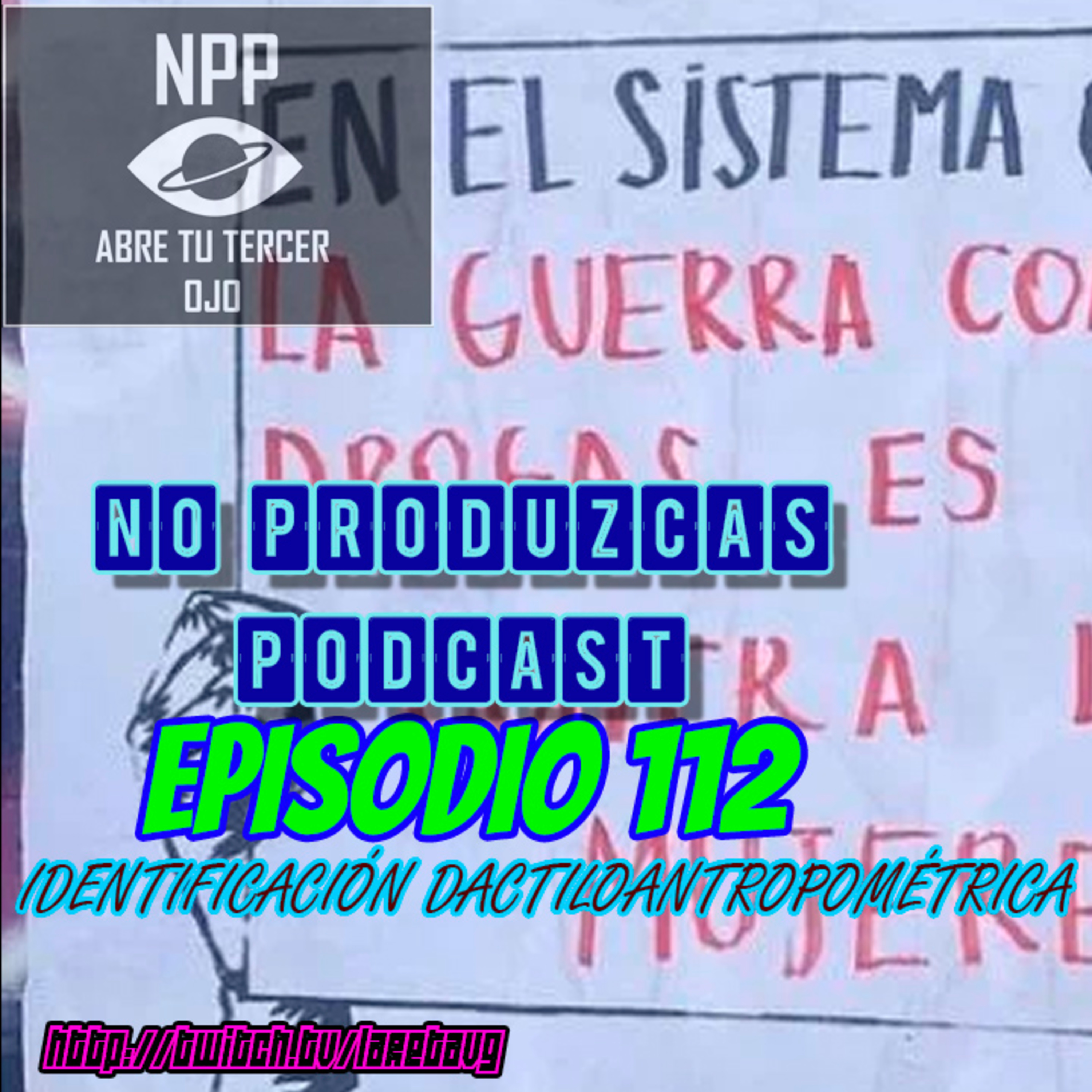 NO PRODUZCAS PODCAST - 112 IDENTIFICACIÓN DACTILO ANTROPOMÉTRICA episode artwork