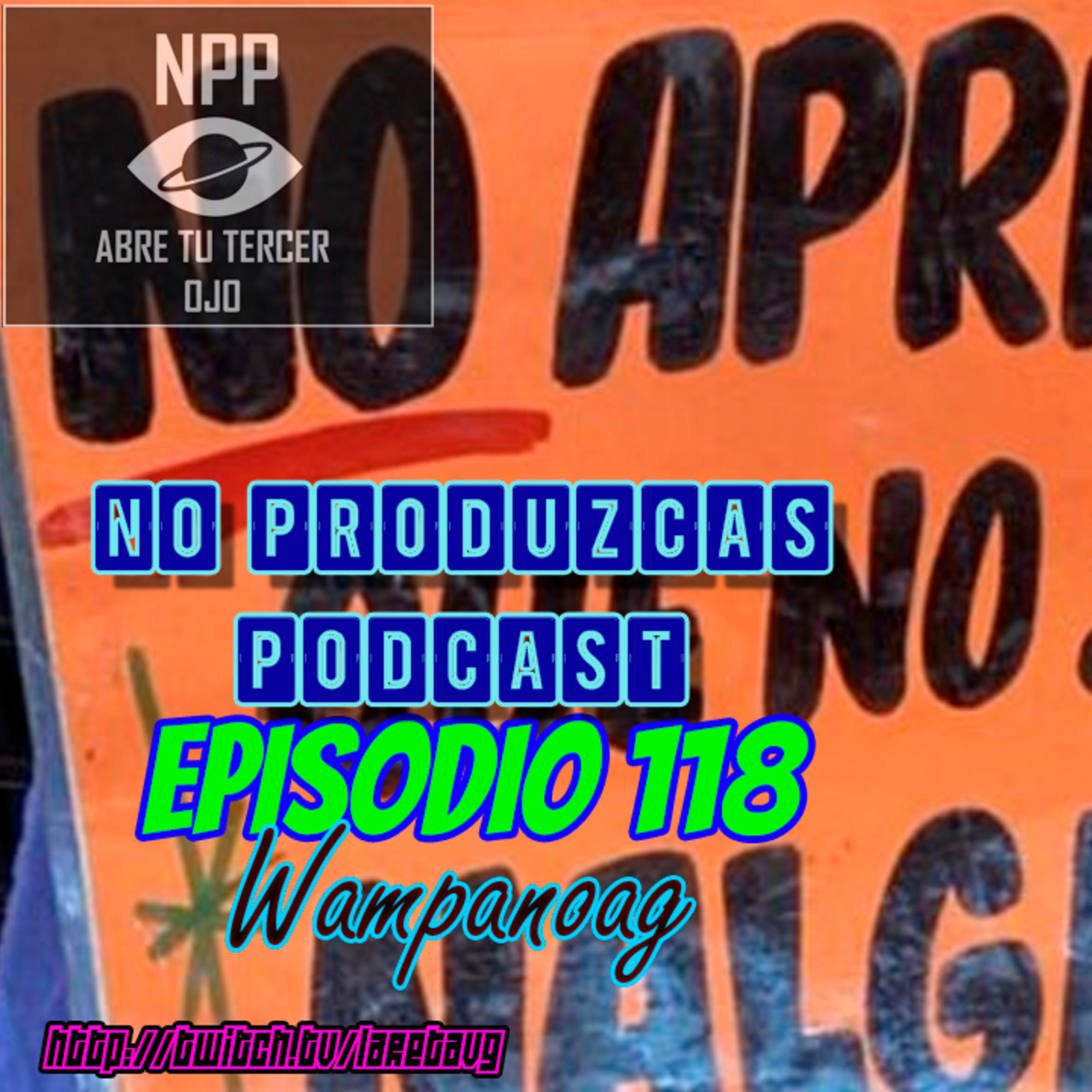 NO PRODUZCAS PODCAST - 118 WAMPANOAG episode artwork