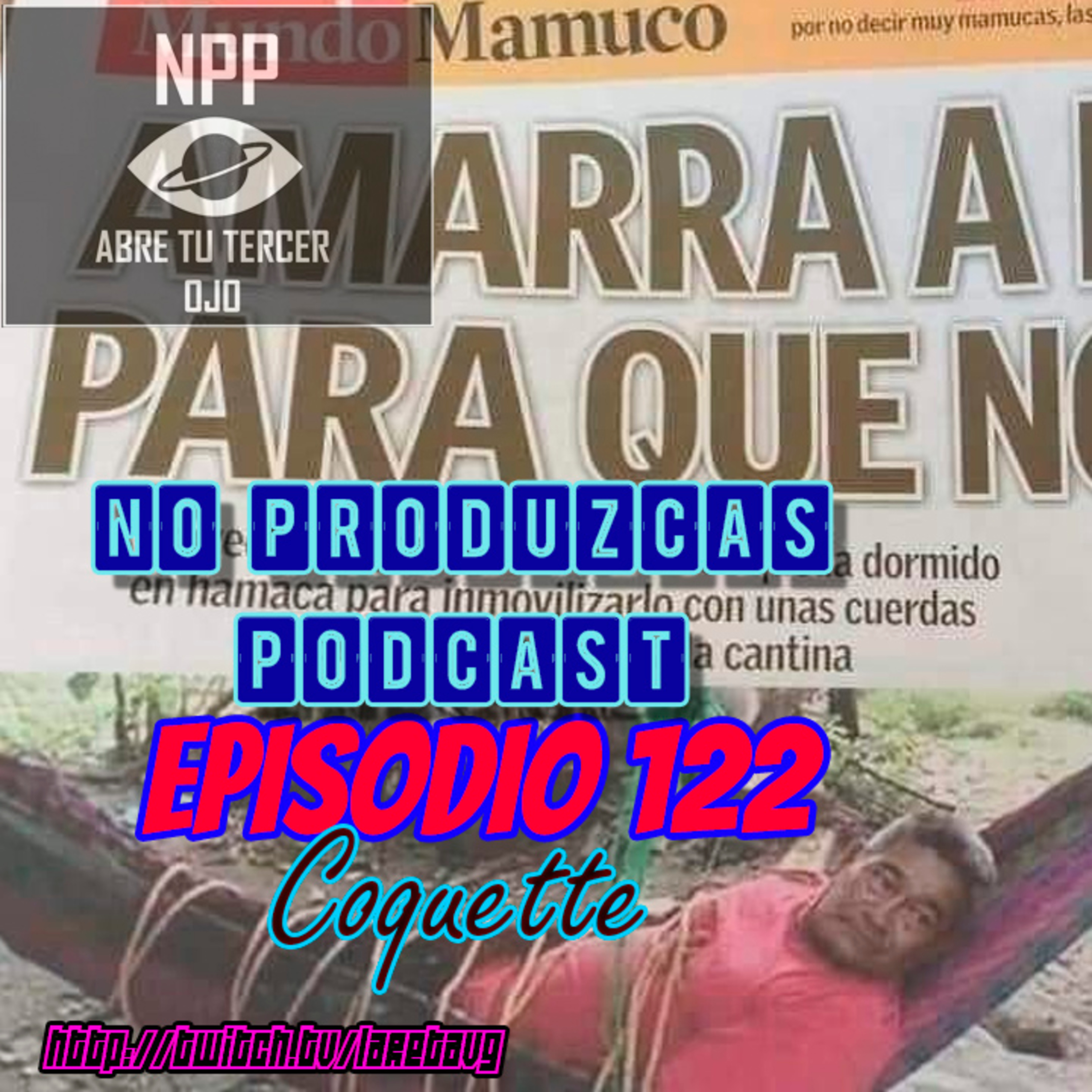 NO PRODUZCAS PODCAST - 122 COQUETTE episode artwork