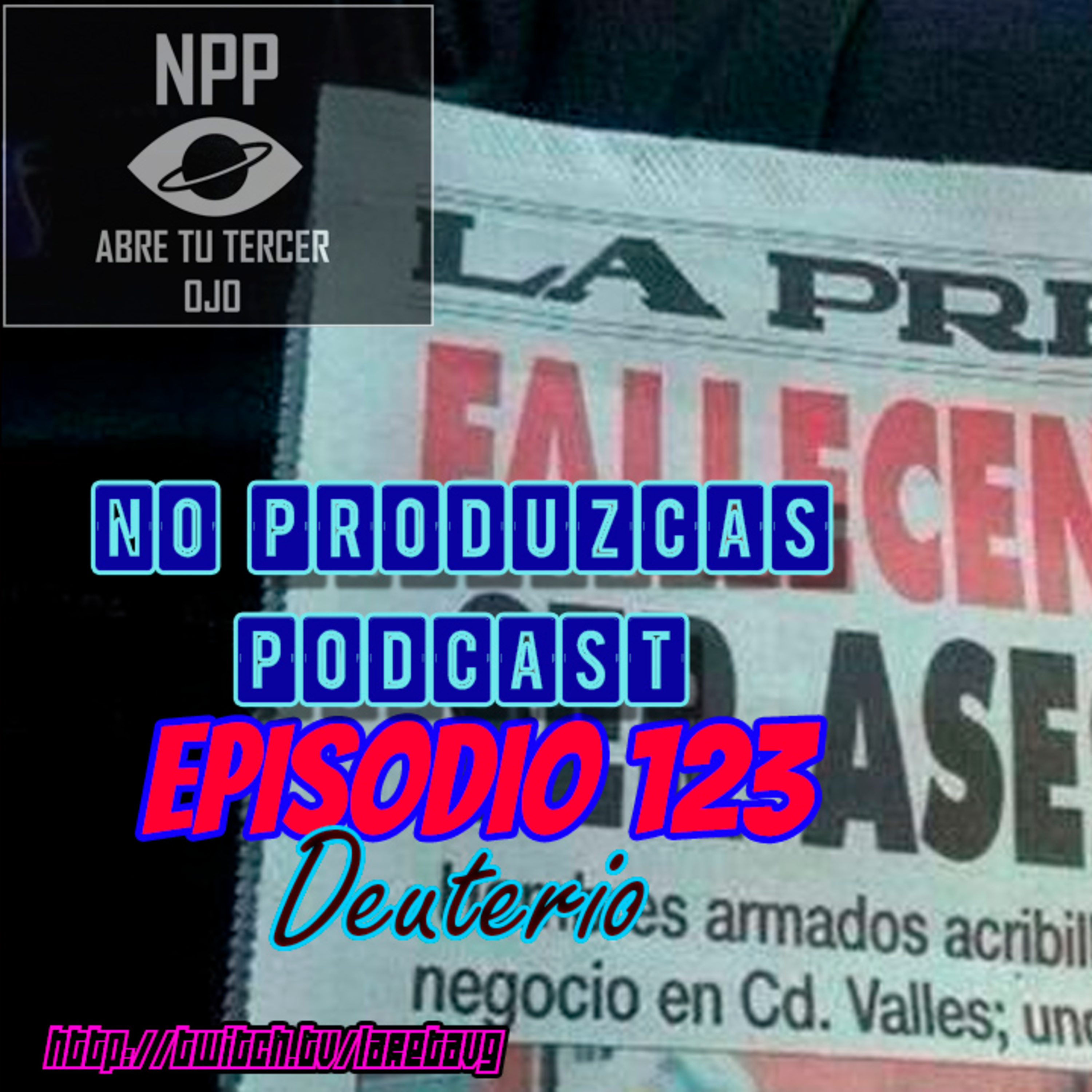 NO PRODUZCAS PODCAST - 123 DEUTERIO episode artwork