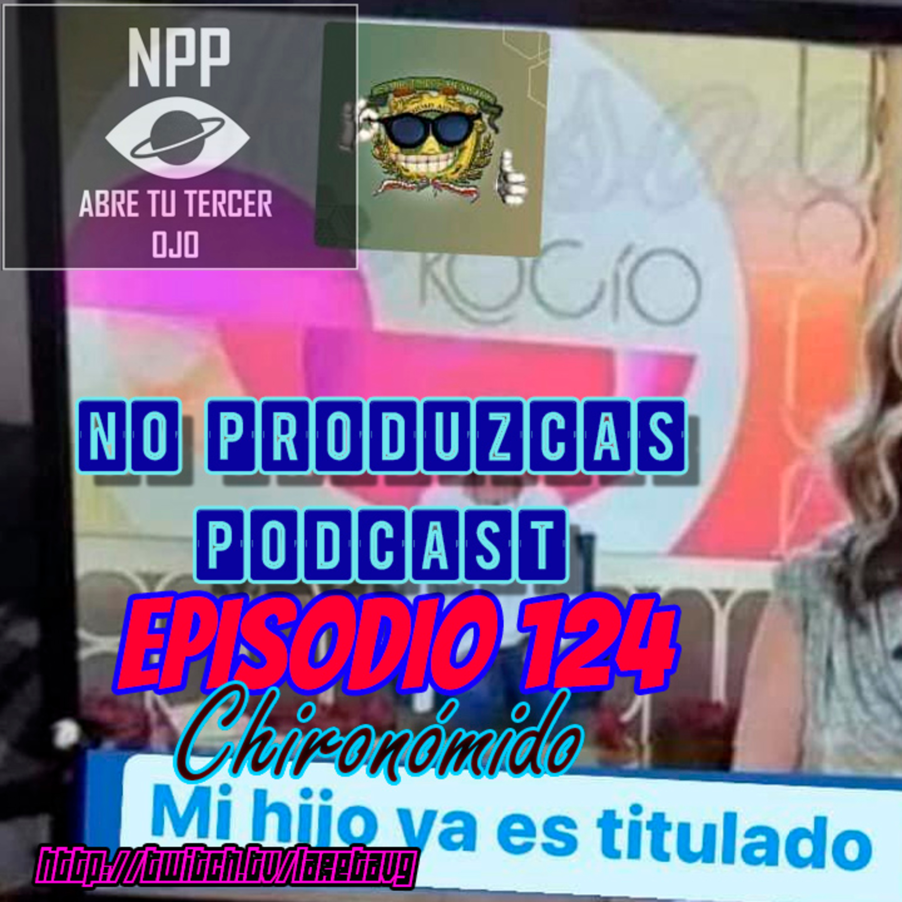 NO PRODUZCAS PODCAST - 124 CHIRONÓMIDO episode artwork