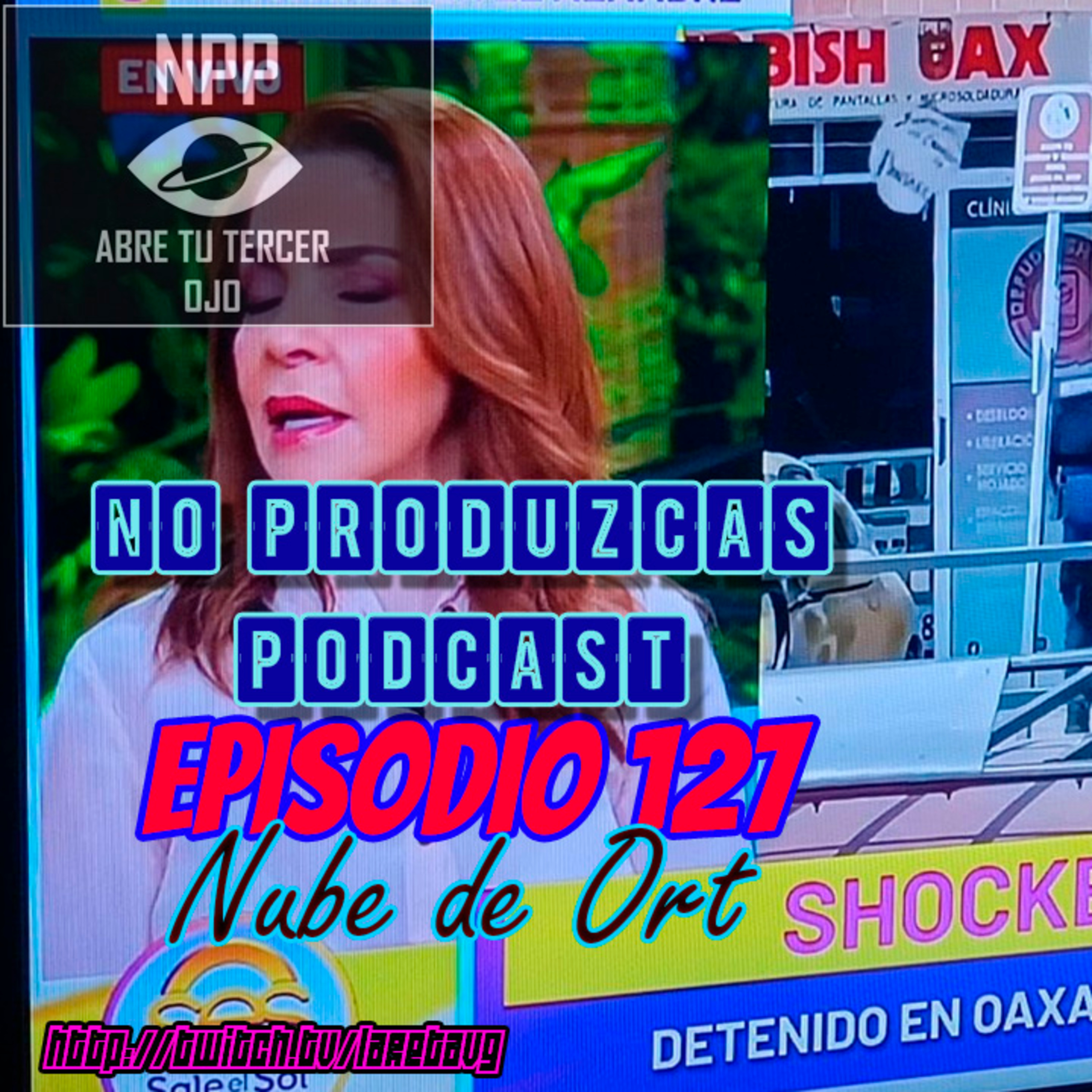 NO PRODUZCAS PODCAST - 127 NUBE DE ORT episode artwork