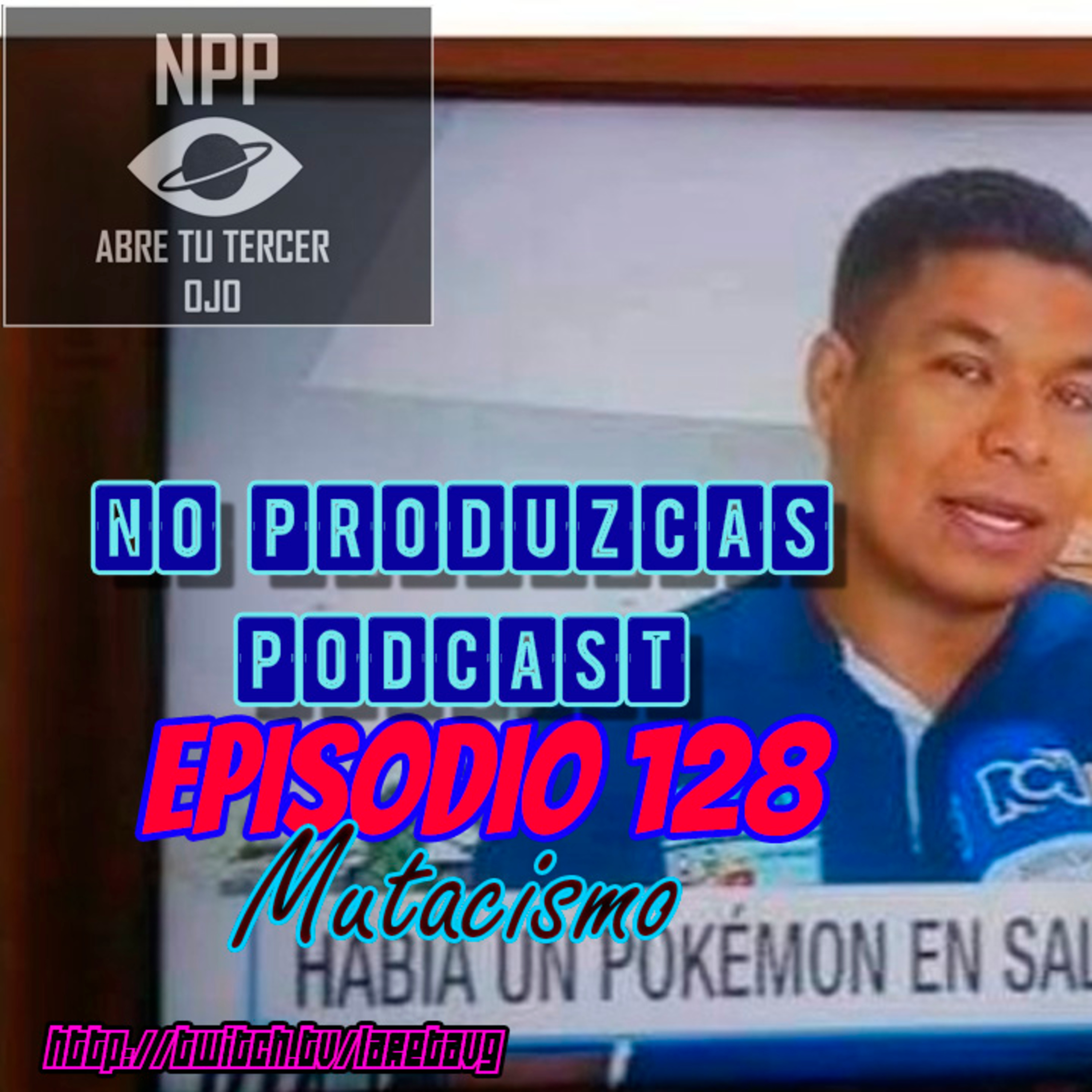 NO PRODUZCAS PODCAST - 128 MUTACISMO episode artwork