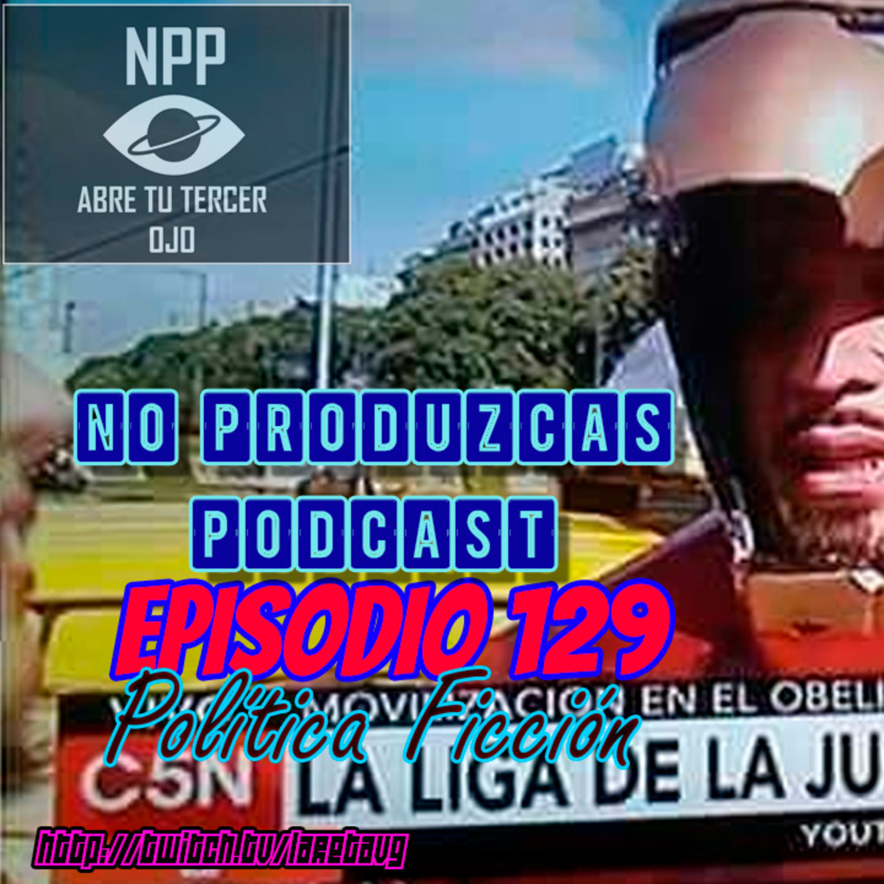 NO PRODUZCAS PODCAST - 129 POLÍTICA FICCIÓN episode artwork