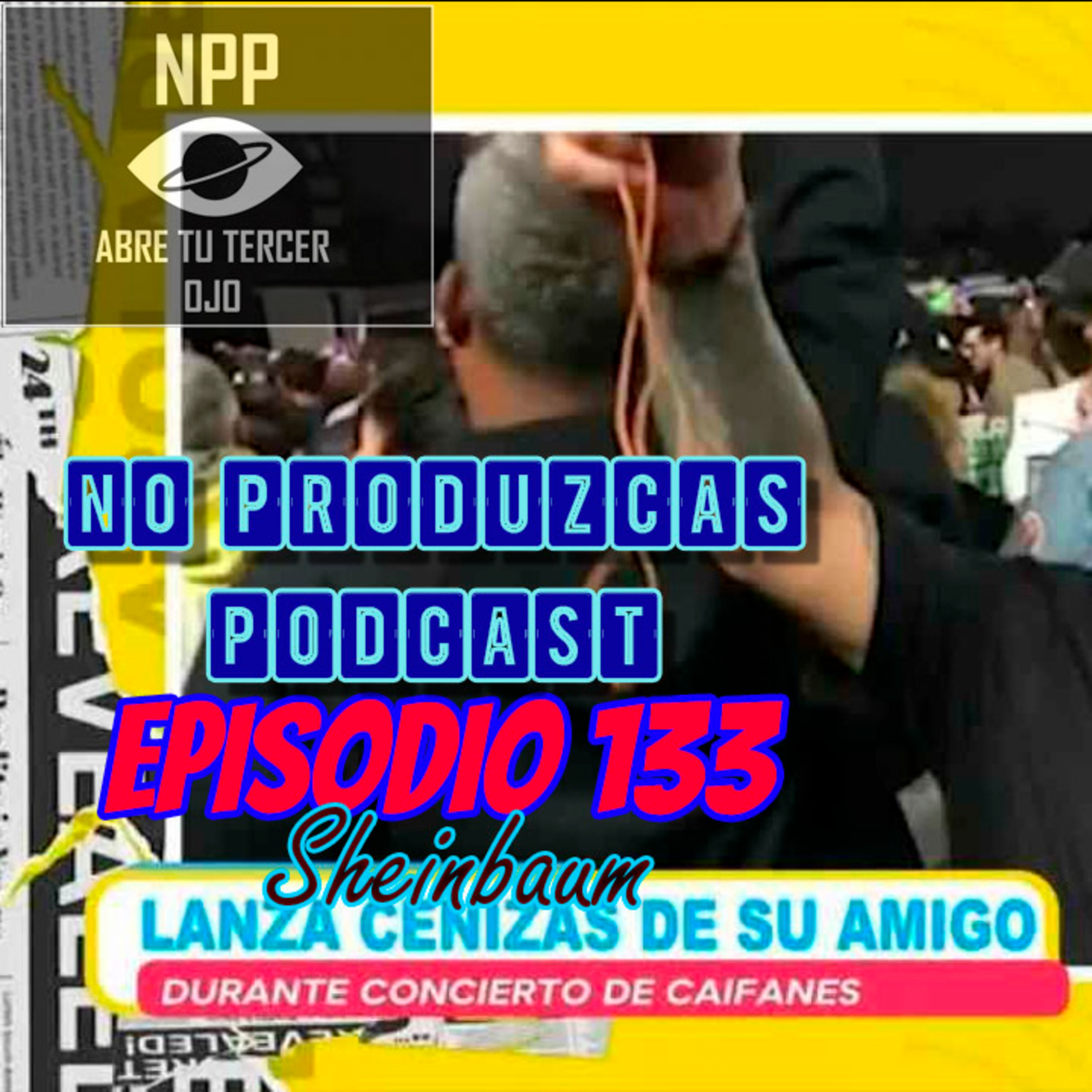 NO PRODUZCAS PODCAST - 133 SHEINBAUM episode artwork