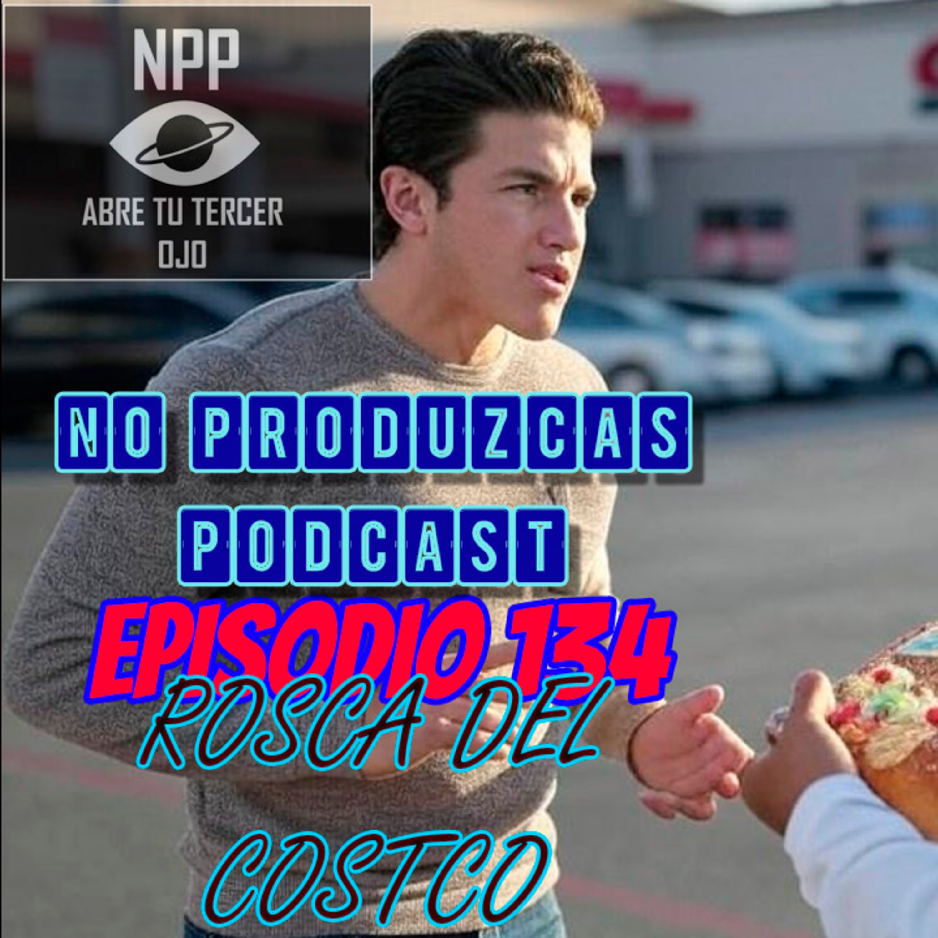 NO PRODUZCAS PODCAST - 134 ROSCA DEL COSTCO episode artwork